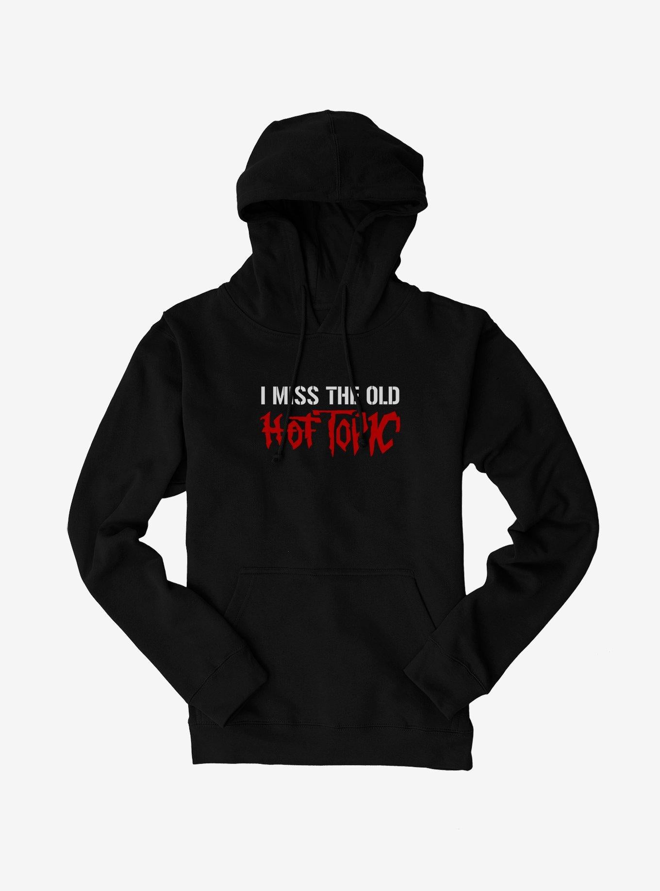 Hot Topic I Miss The Old Hot Topic Hoodie