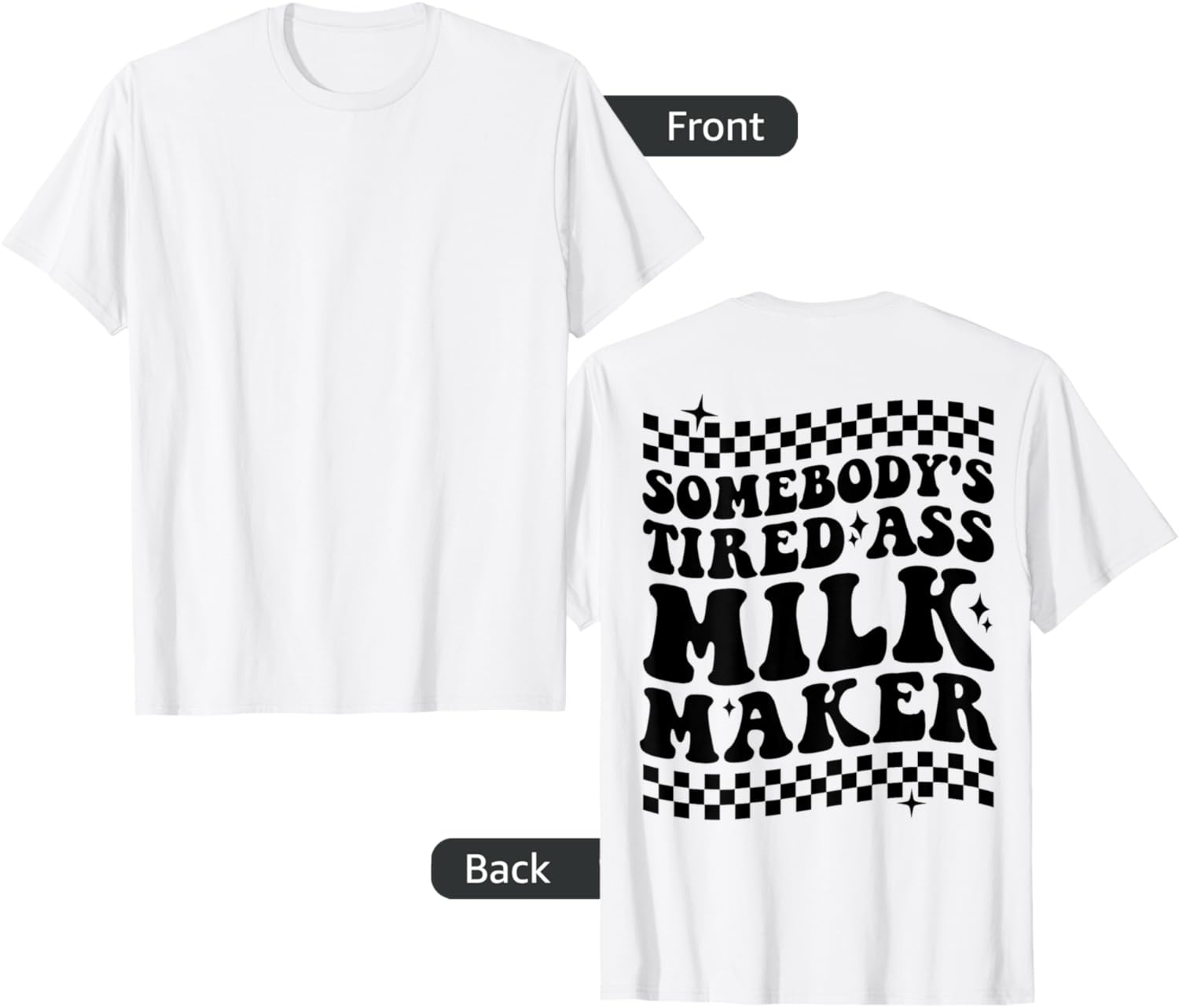 Somebody's Tired Ass Milk Maker on back