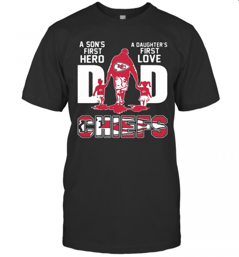 A Son'S First Hero A Daughter'S First Love Dad Kansas City Chiefs Happy Father'S Day T Shirt