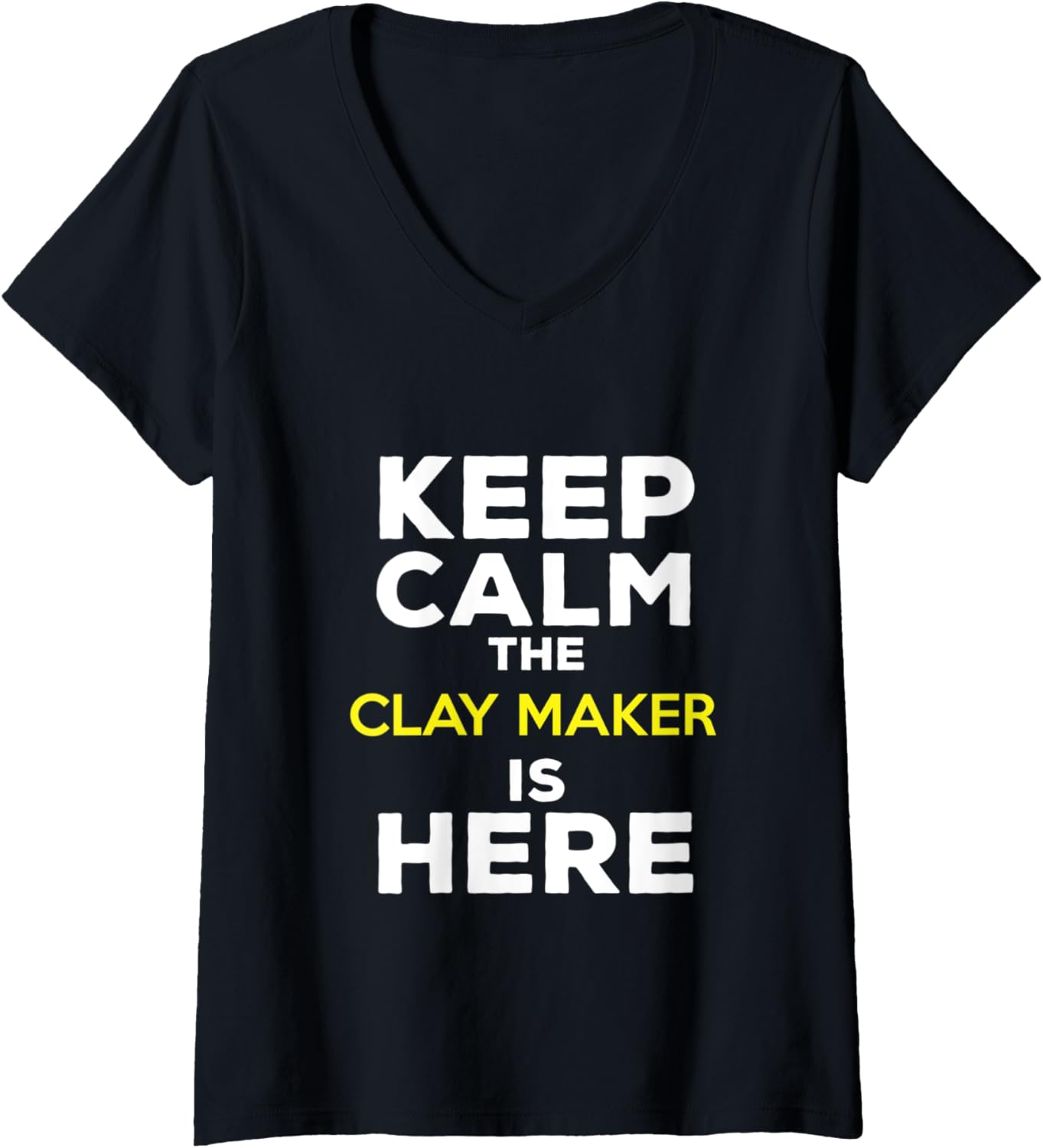 Womens Keep Calm The Clay Maker Is Here V-Neck