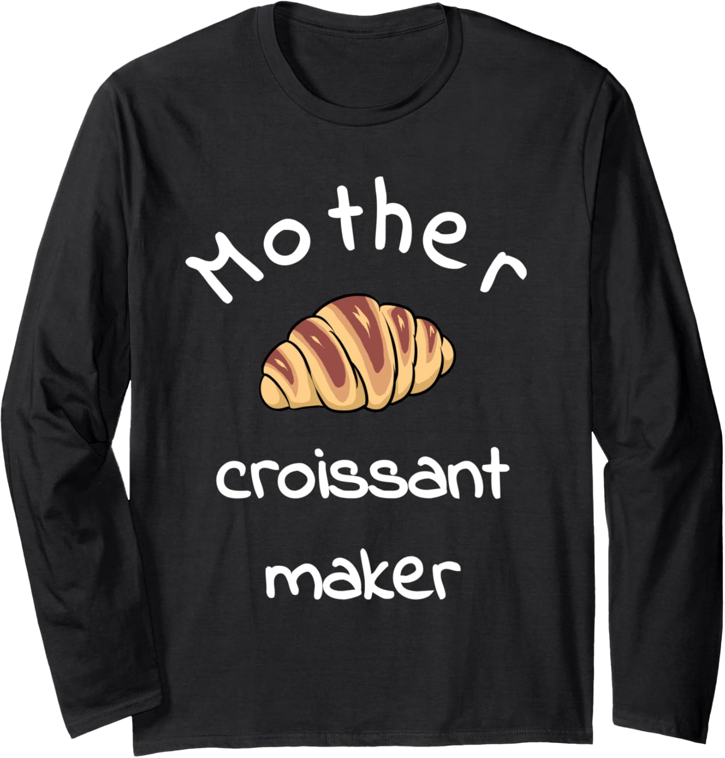 Mother Croissant Maker Long Sleeve