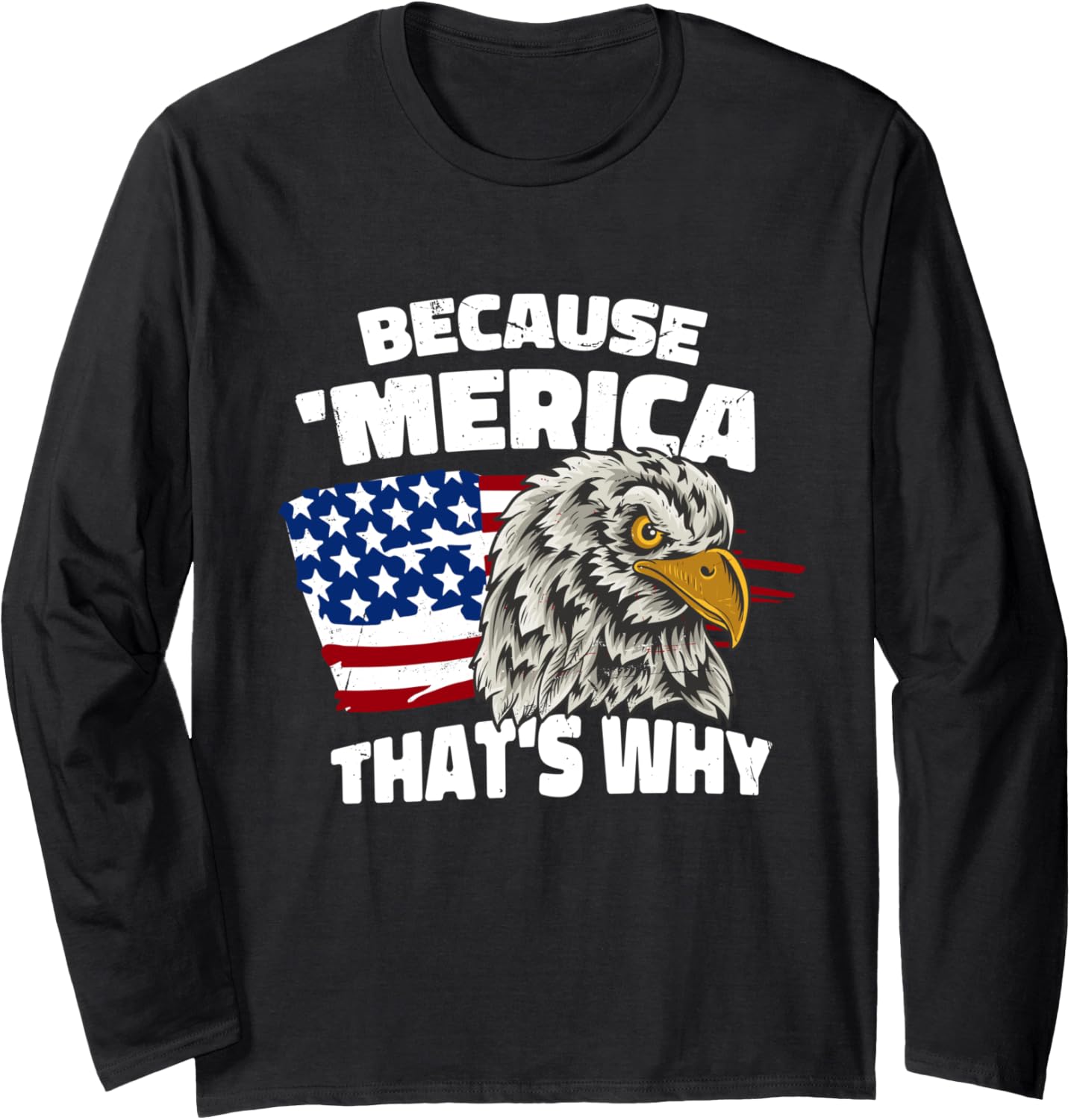 Because Merica That's Why 4th Of July Eagle American Flag Long Sleeve