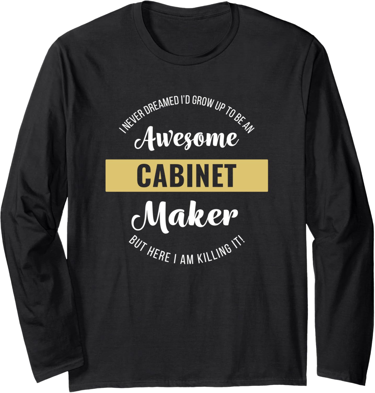 Cabinet Maker Shirt Funny Long Sleeve