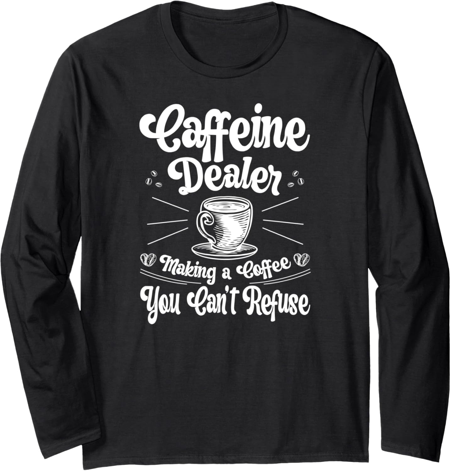 Caffeine Dealer Barista Coffee Maker Baristas Long Sleeve