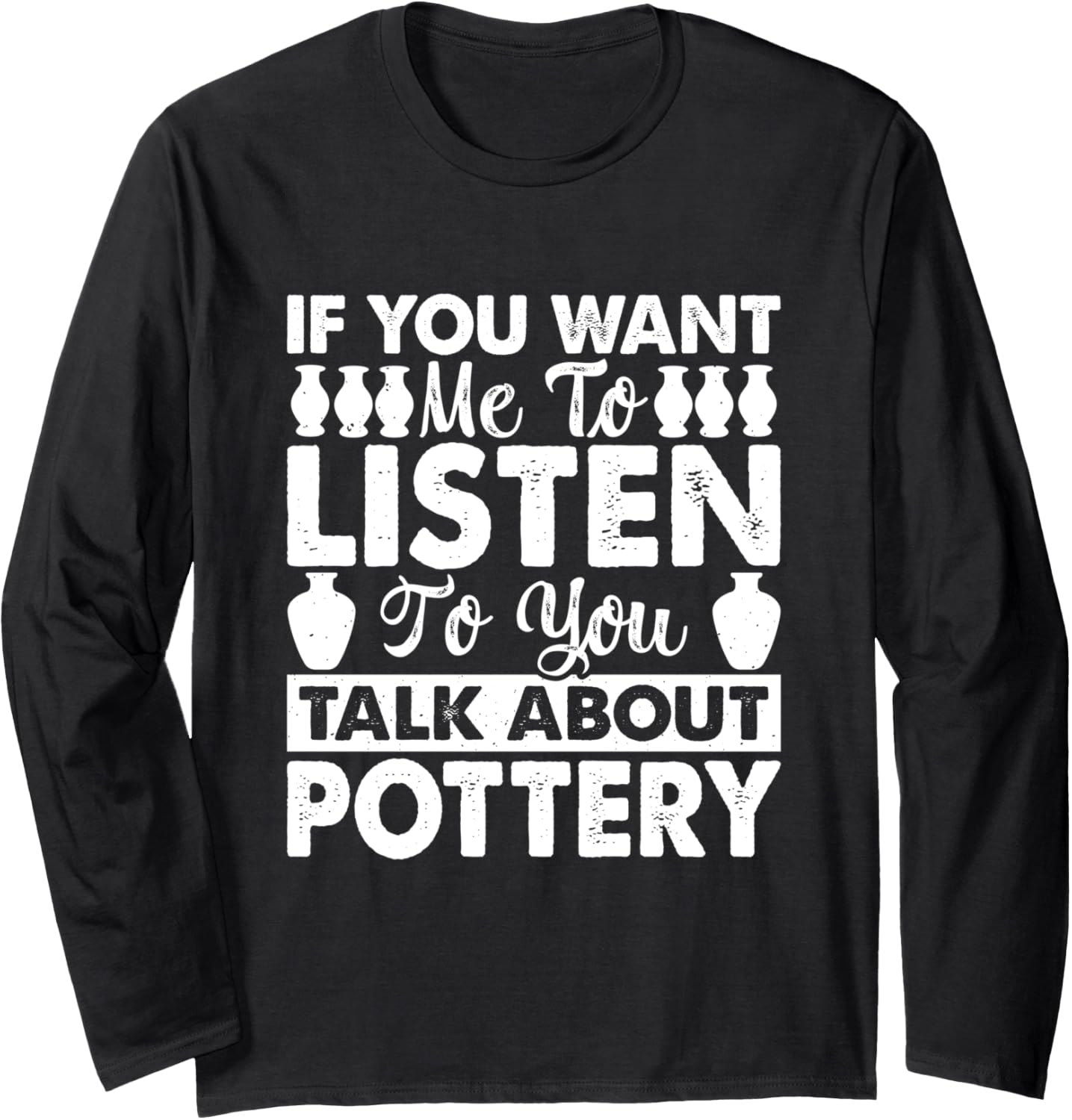 Sarcastic Pottery Lover Funny Ceramic Clay Maker Long Sleeve