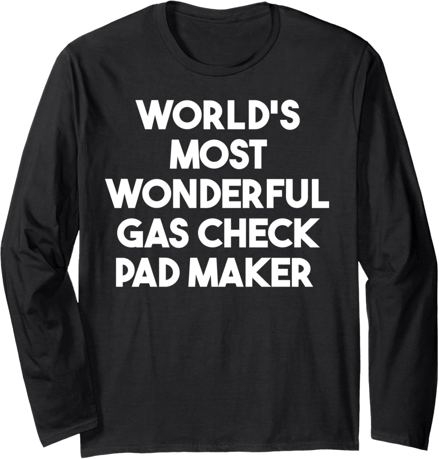 World's Most Wonderful Gas Check Pad Maker Long Sleeve