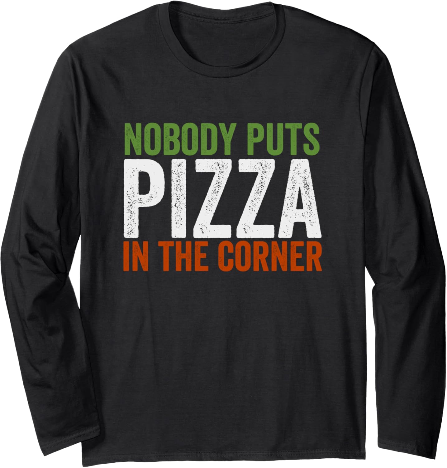 Nobody Puts Pizza In The Corner Pizza Maker Pizza Baker Long Sleeve