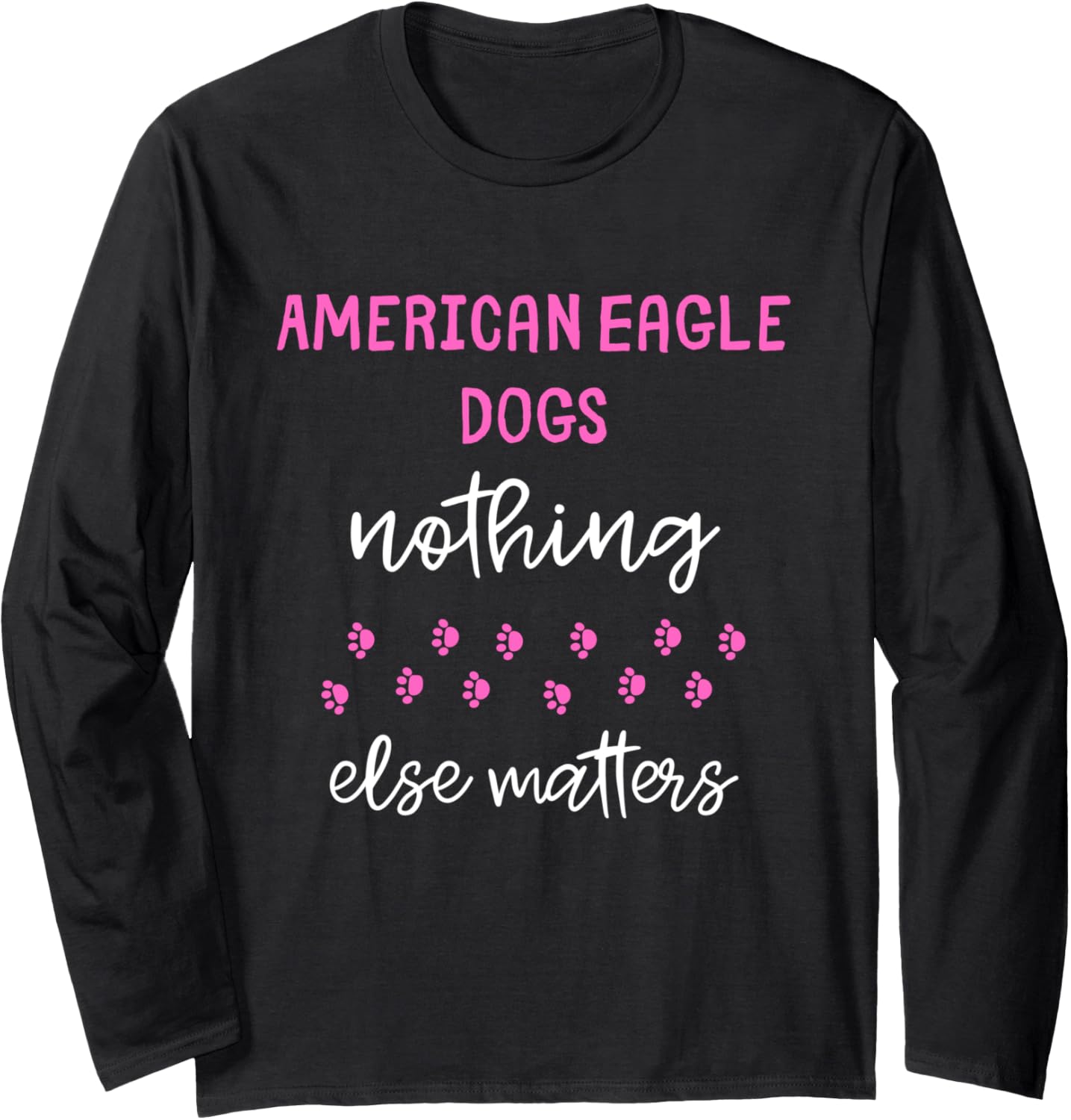 American Eagle Dogs Nothing Else Matters Long Sleeve