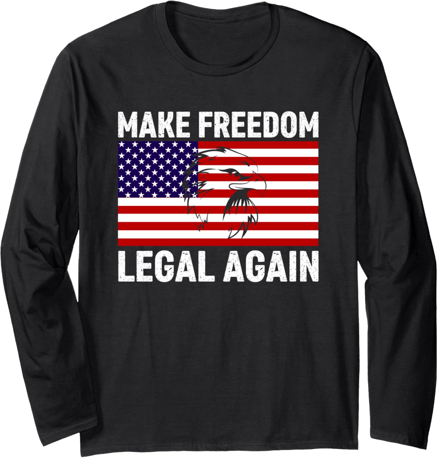 American Flag Eagle TShirt USA Make Freedom Legal Again Long Sleeve