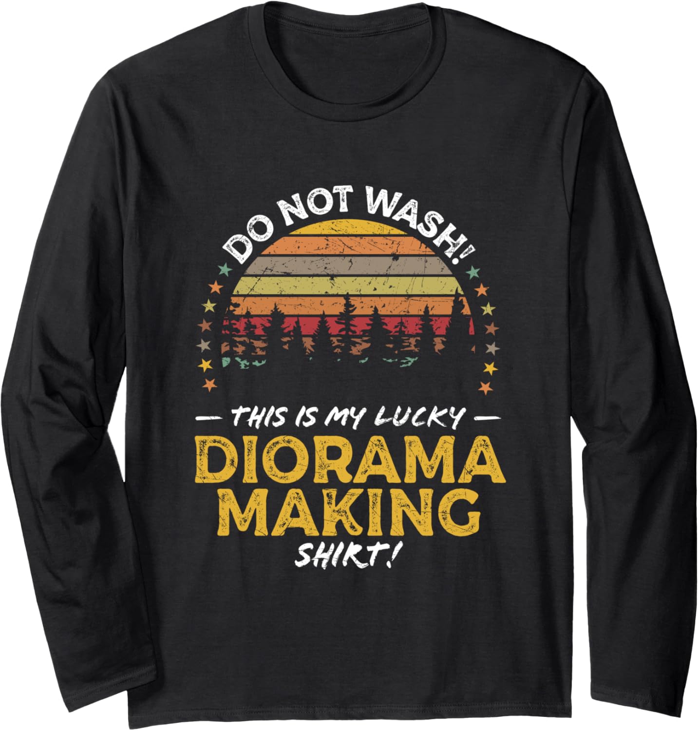 Diorama Maker, Diorama Making Funny Quote Graphic Long Sleeve