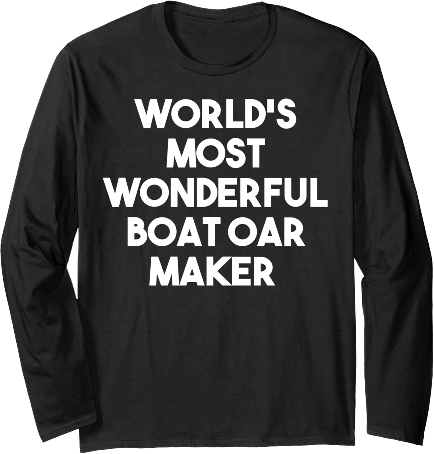 World's Most Wonderful Boat Oar Maker Long Sleeve