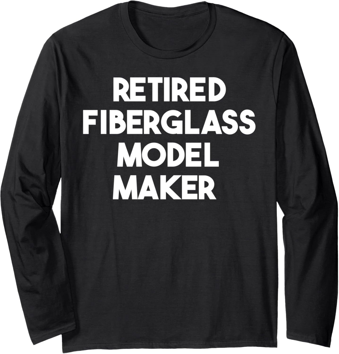 Retired Fiberglass Model Maker Long Sleeve