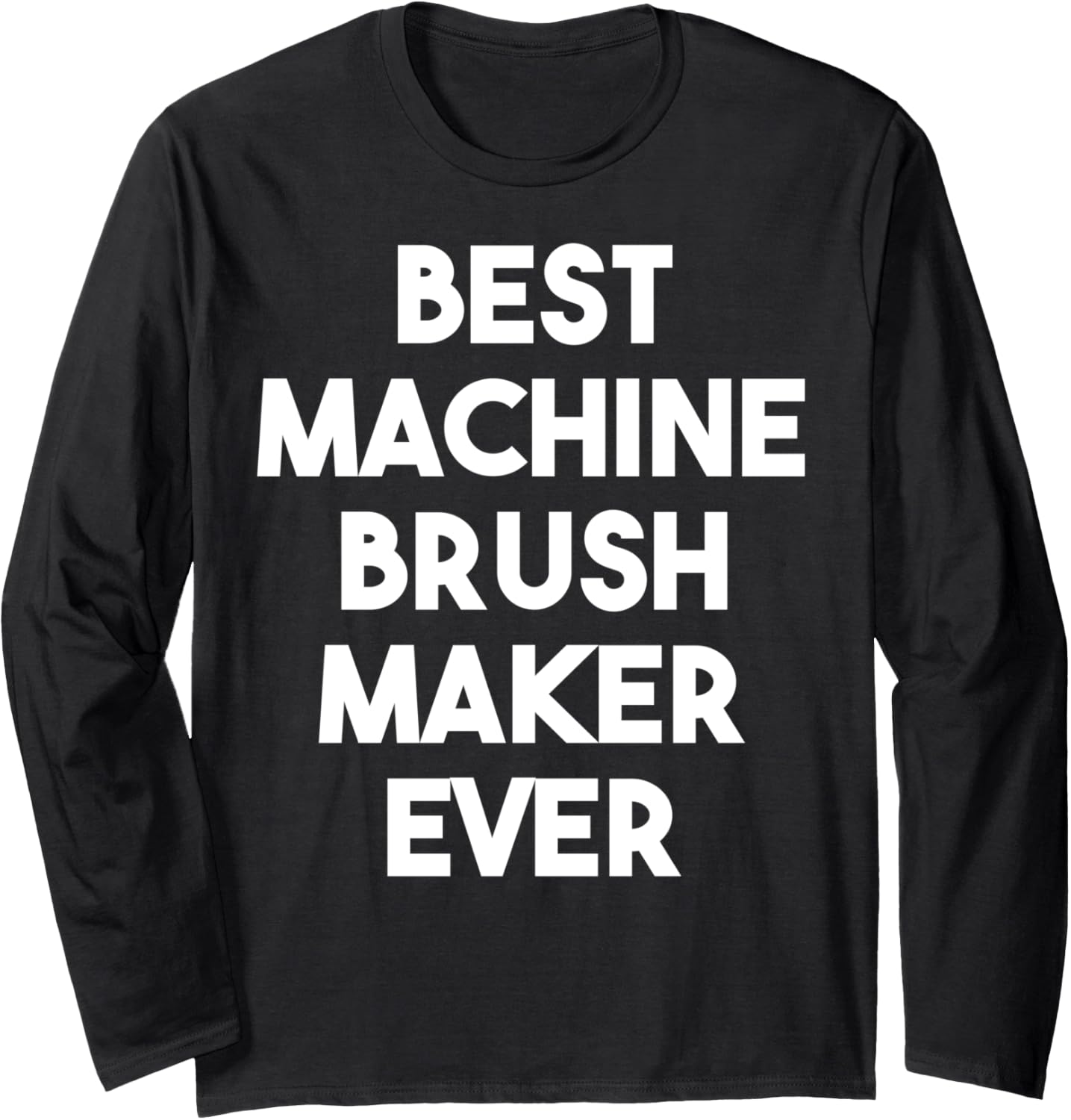 Best Machine Brush Maker Ever Long Sleeve