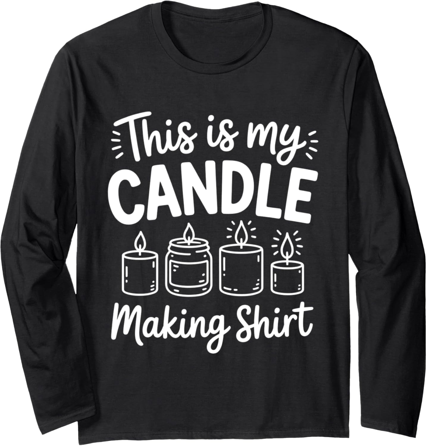Funny Candle Maker Quote Long Sleeve