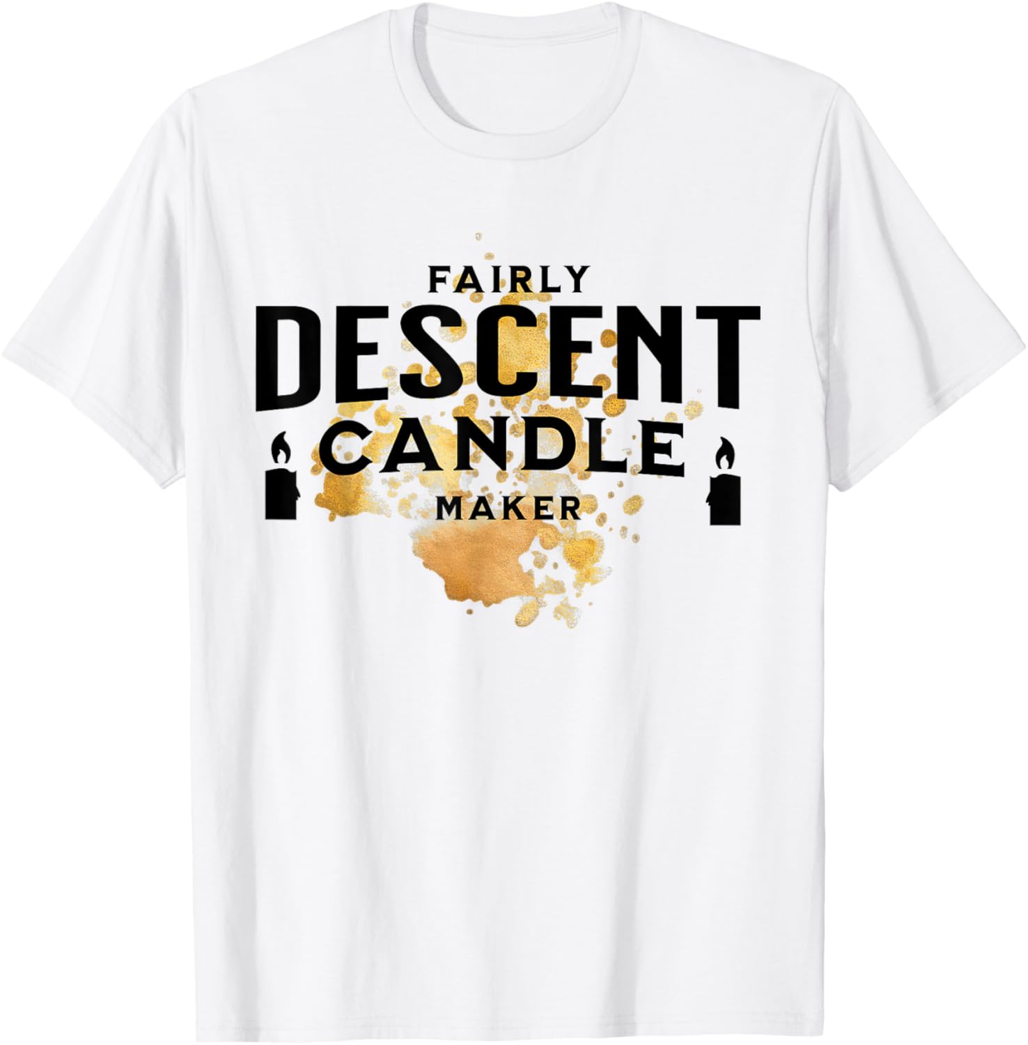 Candle Maker Fairly Descent Candle Maker Funny Candle Making