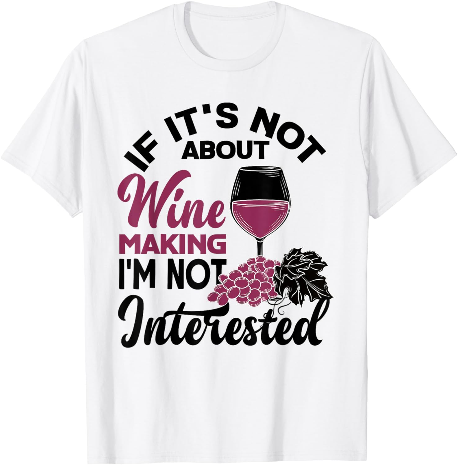 If It's Not About Wine Making I'm Not Interessted Wine Maker