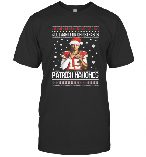 All I Want For Christmas Patrick Mahomes Ugly T Shirt