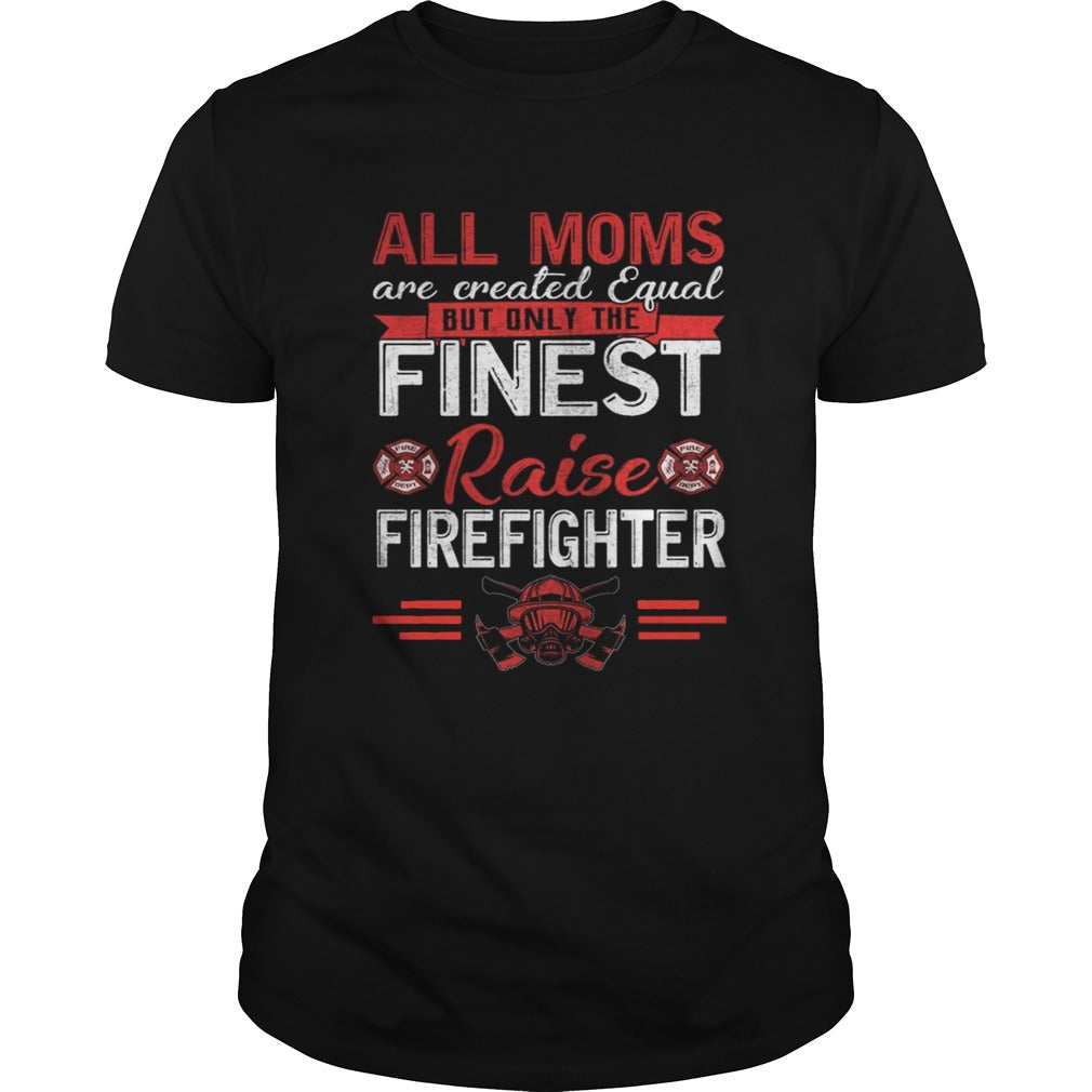 All Moms Are Equal Fireman Firefighters Mothers Day TShirt
