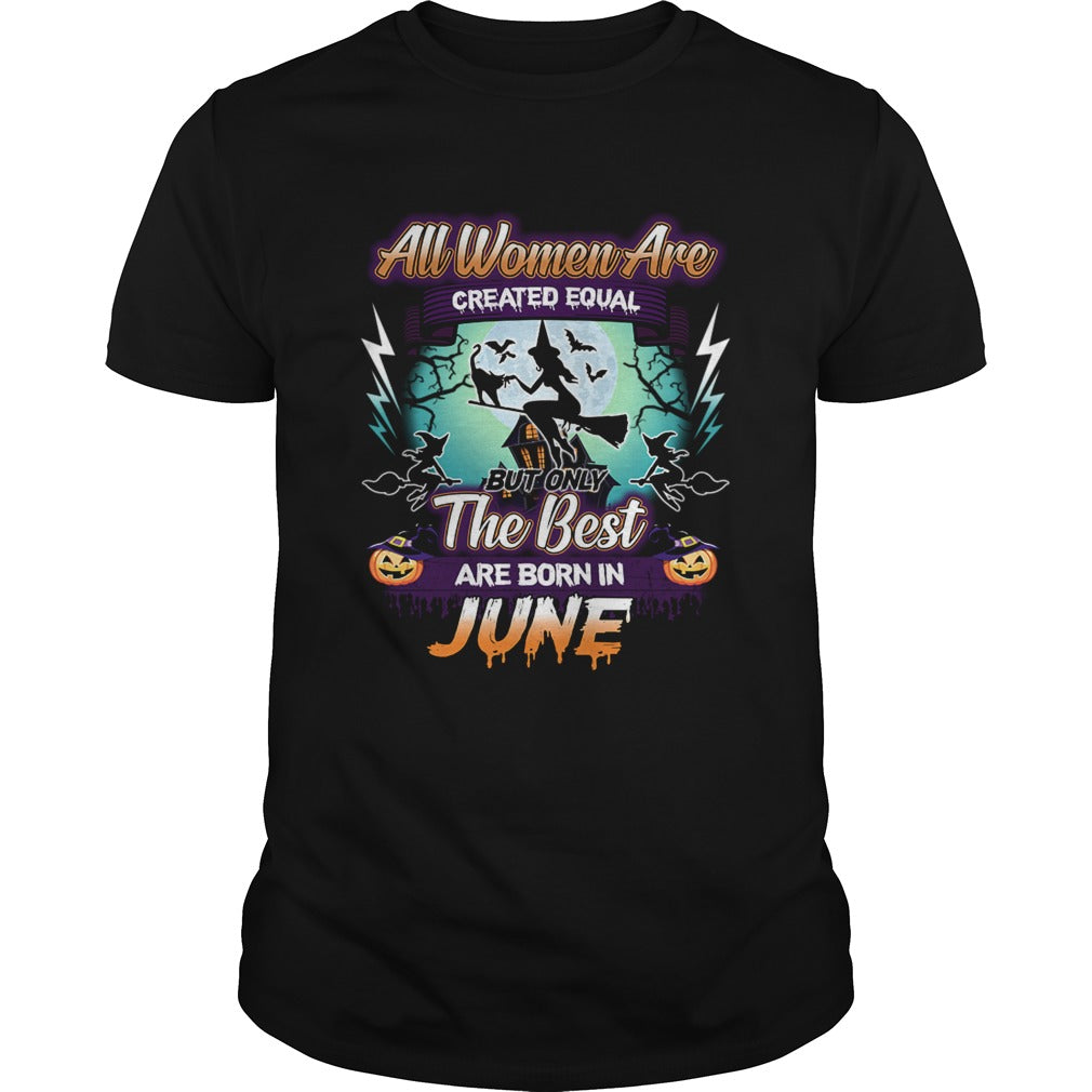All women are created equal but only the best are born in june TShirt