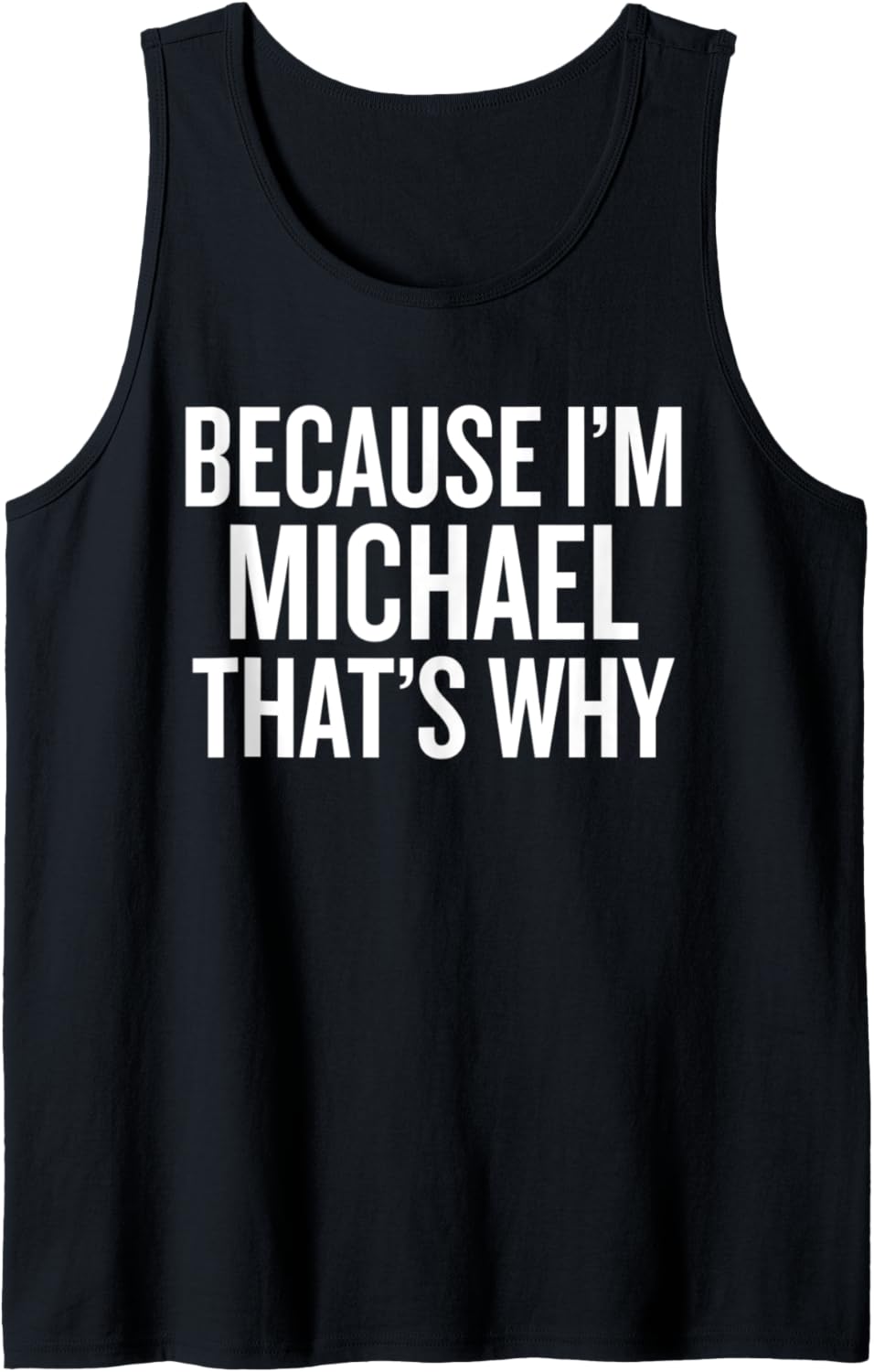 Because I'm MICHAEL That's Why Funny Tank Top