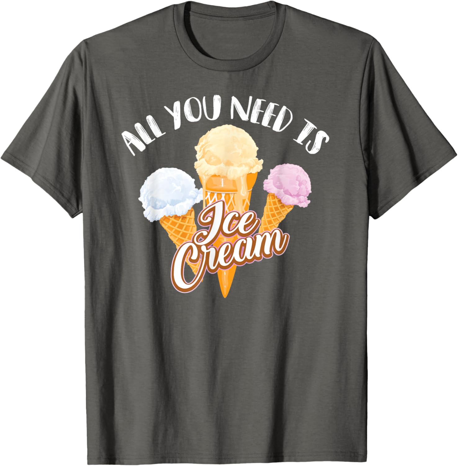 All You Need Is Ice Cream Shirt | Cool I Love Desserts Gift