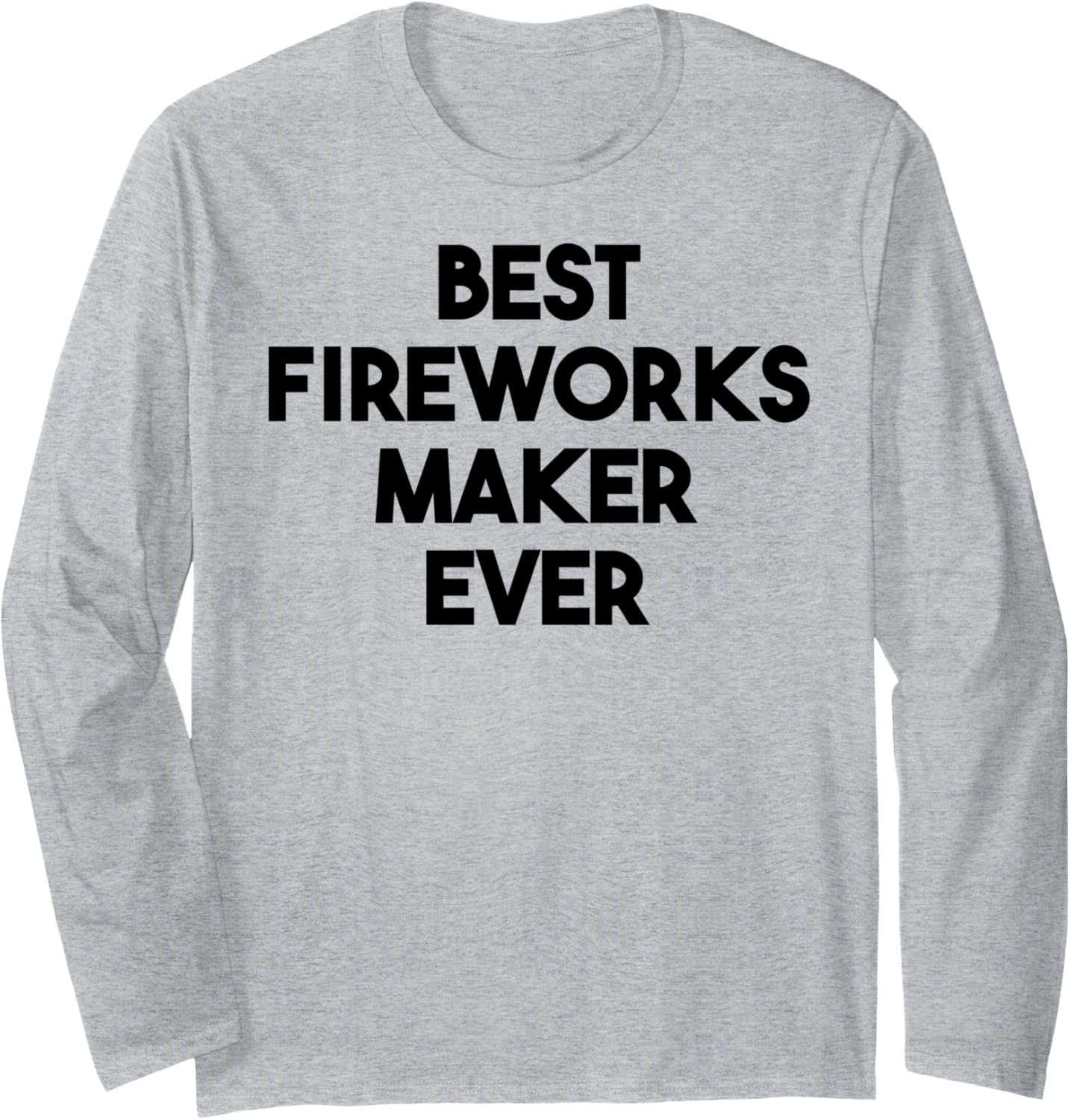 Best Fireworks Maker Ever Long Sleeve