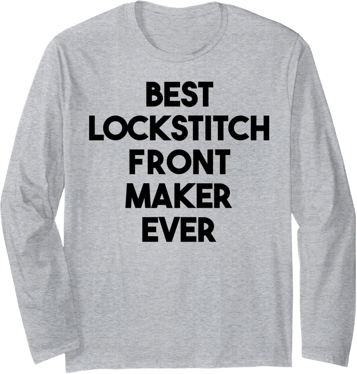 Best Lockstitch Front Maker Ever Long Sleeve