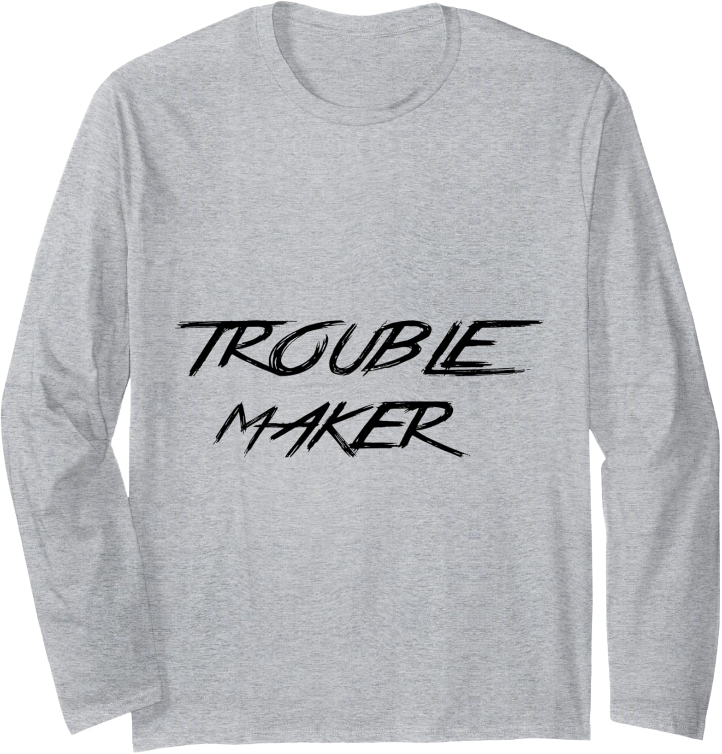 Trouble Maker Funny Long Sleeve
