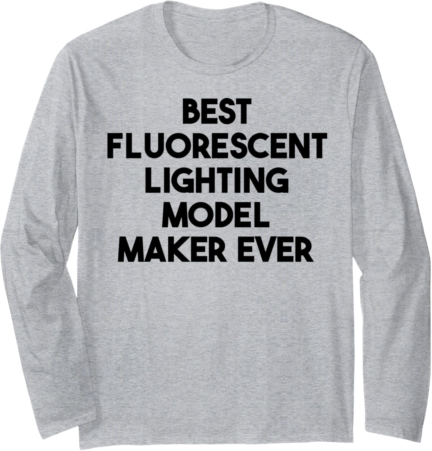 Best Fluorescent Lighting Model Maker Ever Long Sleeve