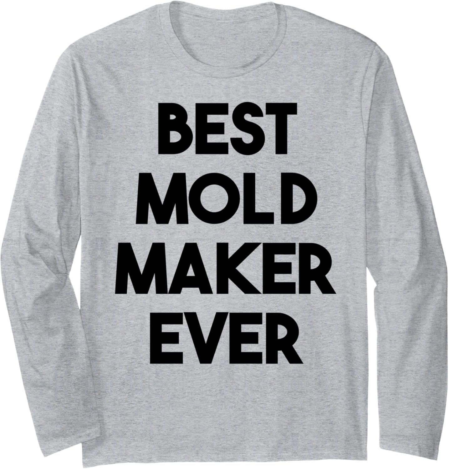 Best Mold Maker Ever Long Sleeve