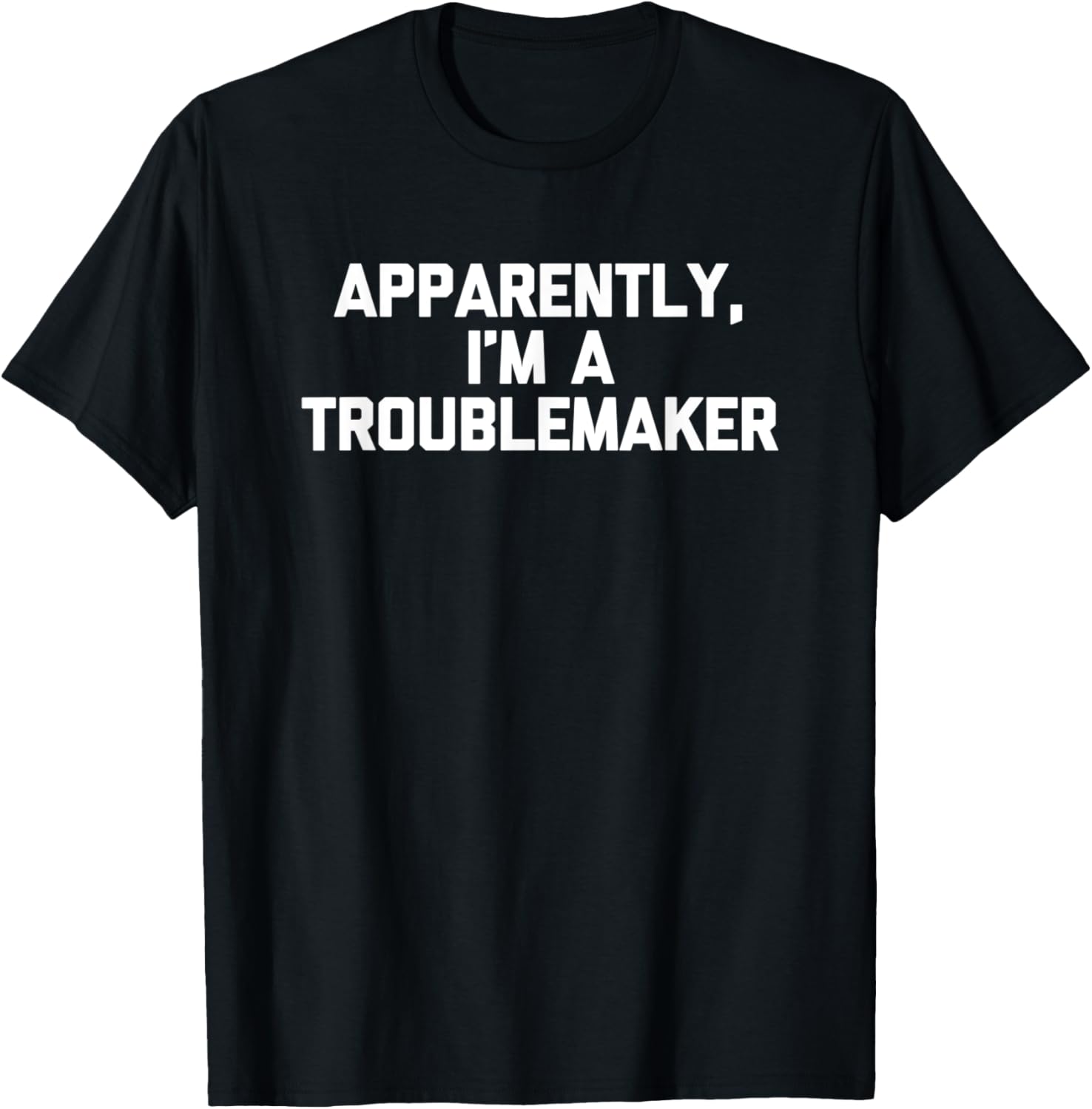 Apparently, I'm A Troublemaker Tshirt funny saying sarcastic