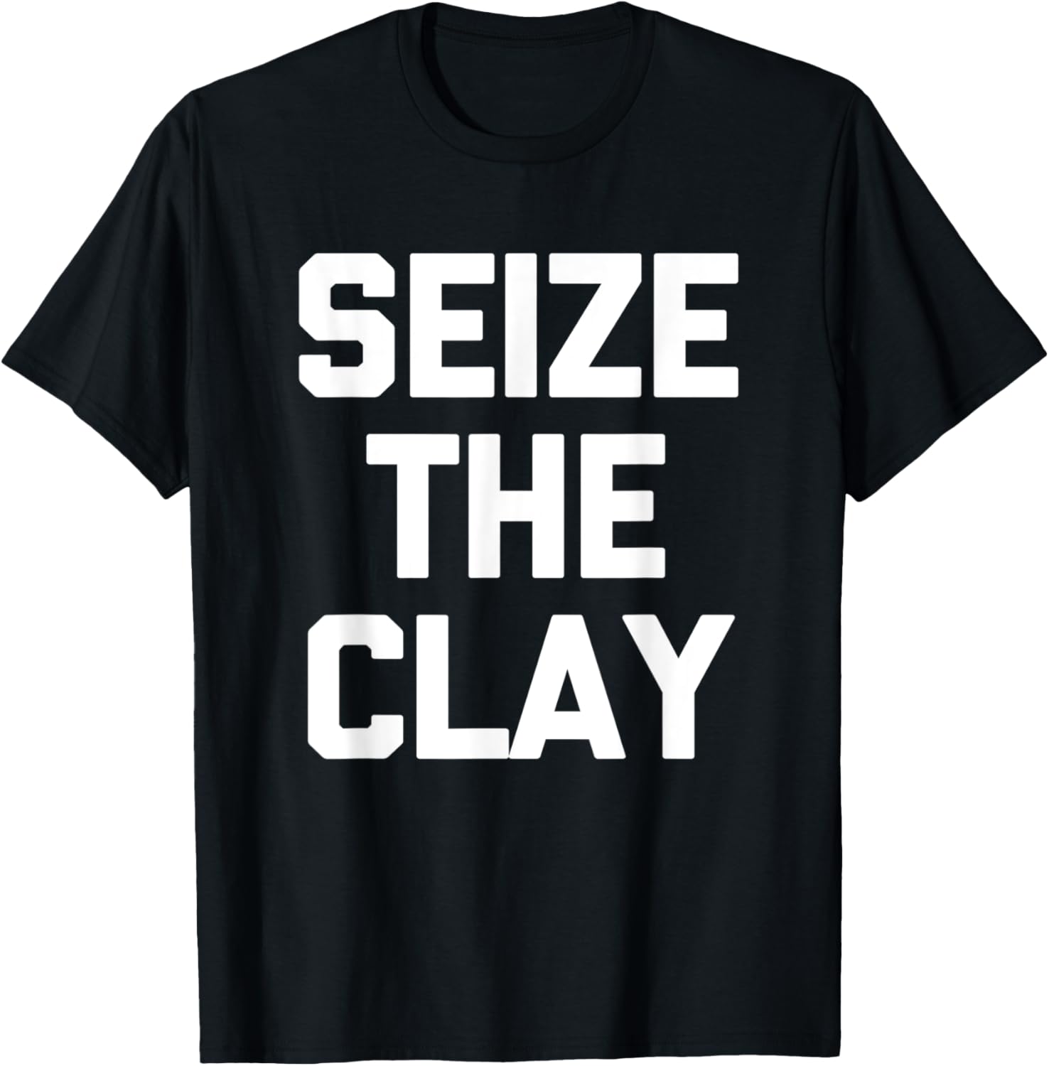 Seize The Clay T-Shirt funny saying sarcastic pottery maker