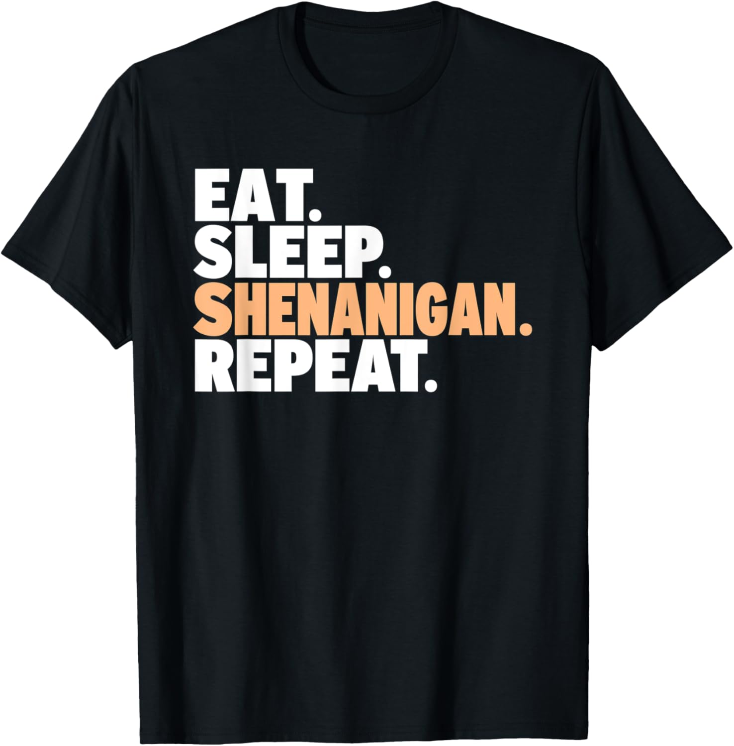 Eat. Sleep. Shenanigan. Repeat. - Funny Mischief Maker