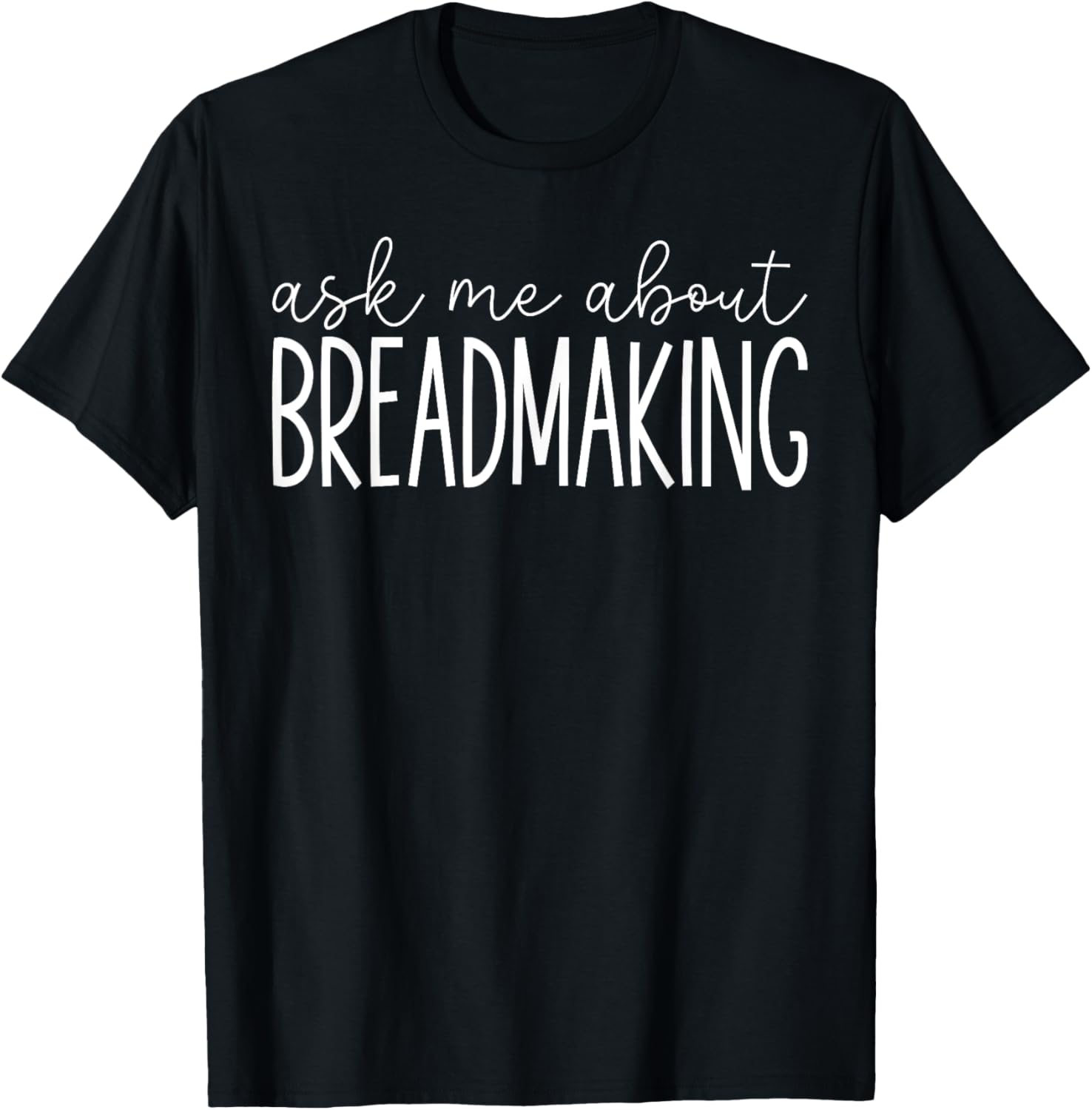 Ask Me About Breadmaking - Funny Breadmaking Bread Maker