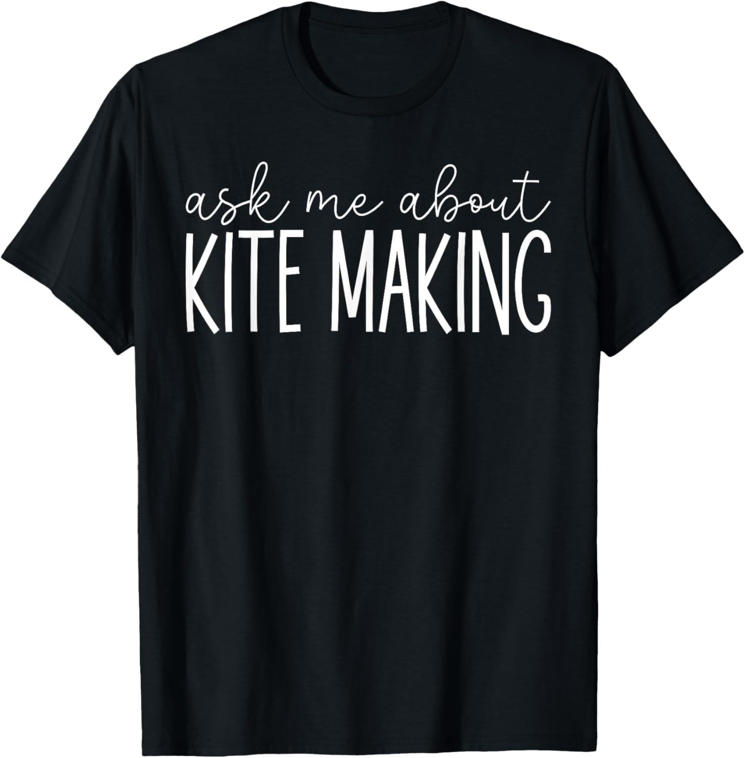 Ask Me About Kite making - Funny Kite Making Kite Maker