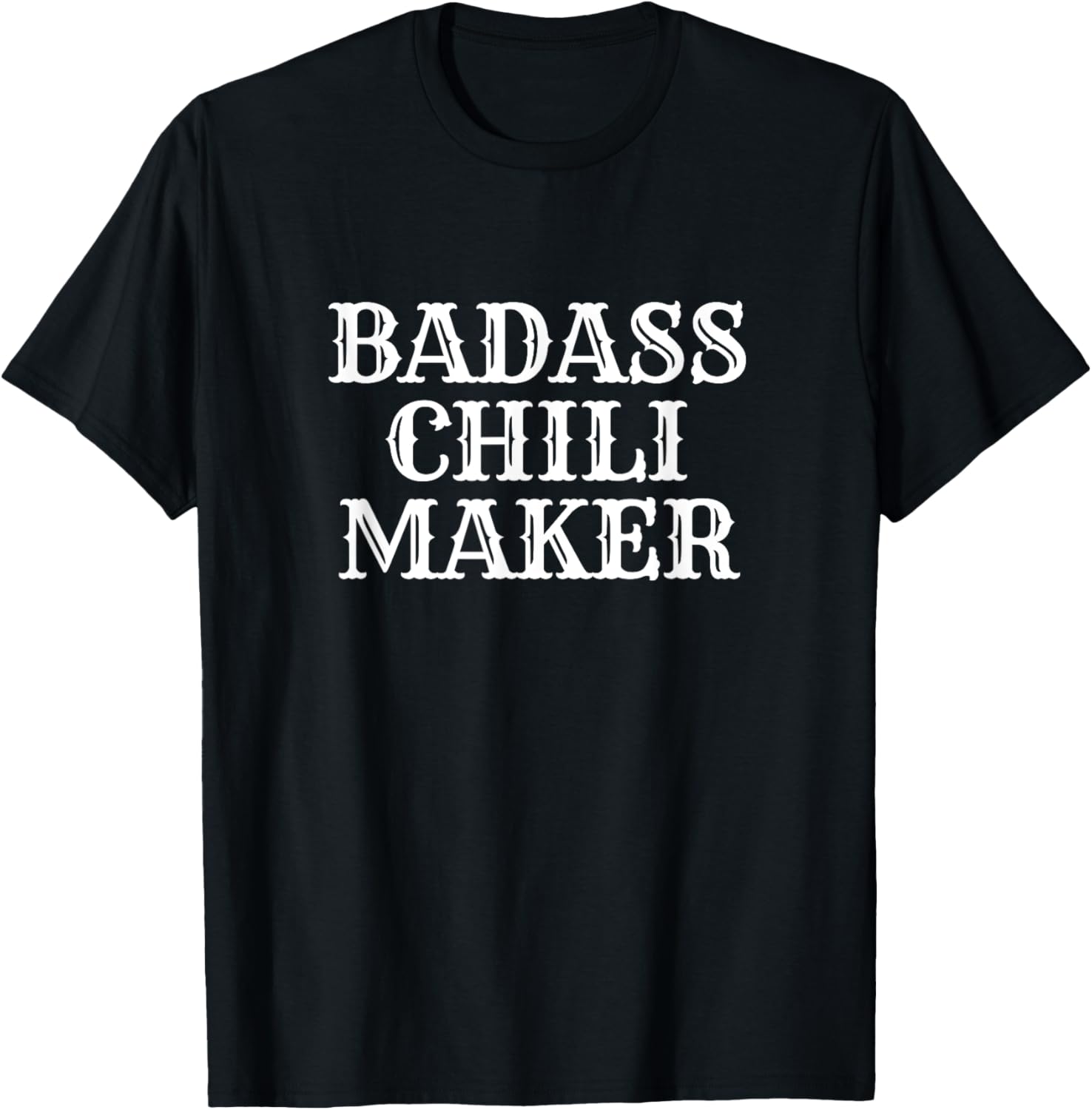 Badass Chili Maker T-Shirt, Novelty Fun Chili Cook's Shirt