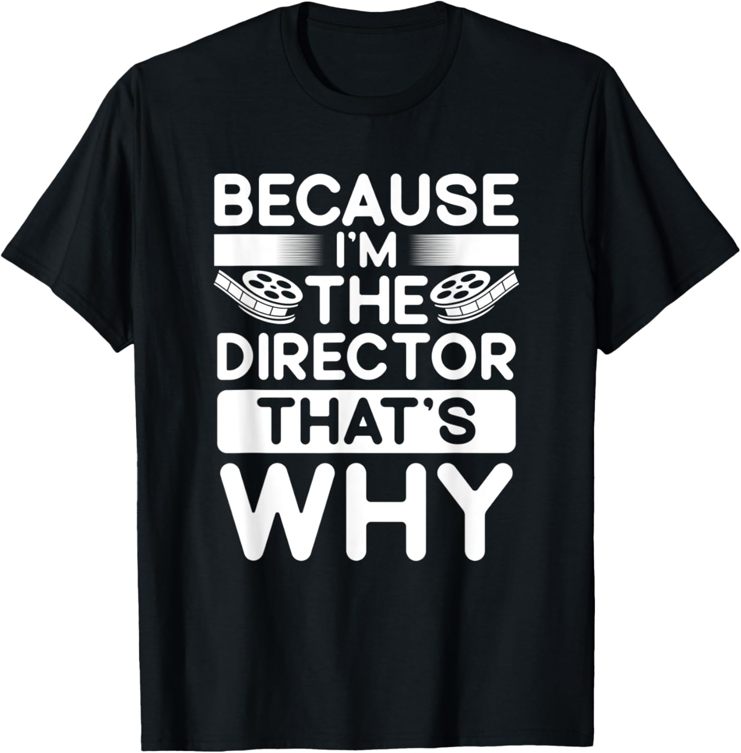 Because I'm The Director That's Why Film Making Movie Maker