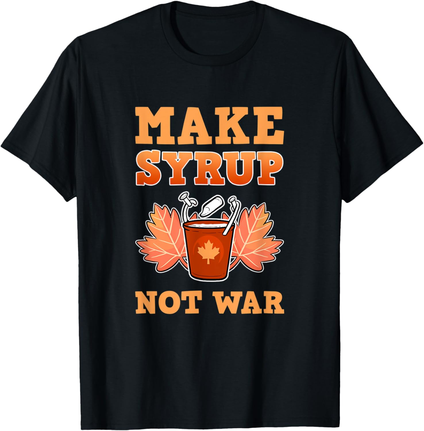 Cool Make Syrup Not War Farmer Sugar Maker Farm Maple Syrup