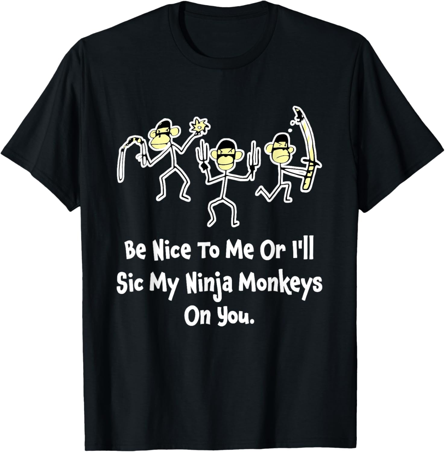 Be Nice To Me Or I'll Sic My Ninja Monkeys On You Apparel