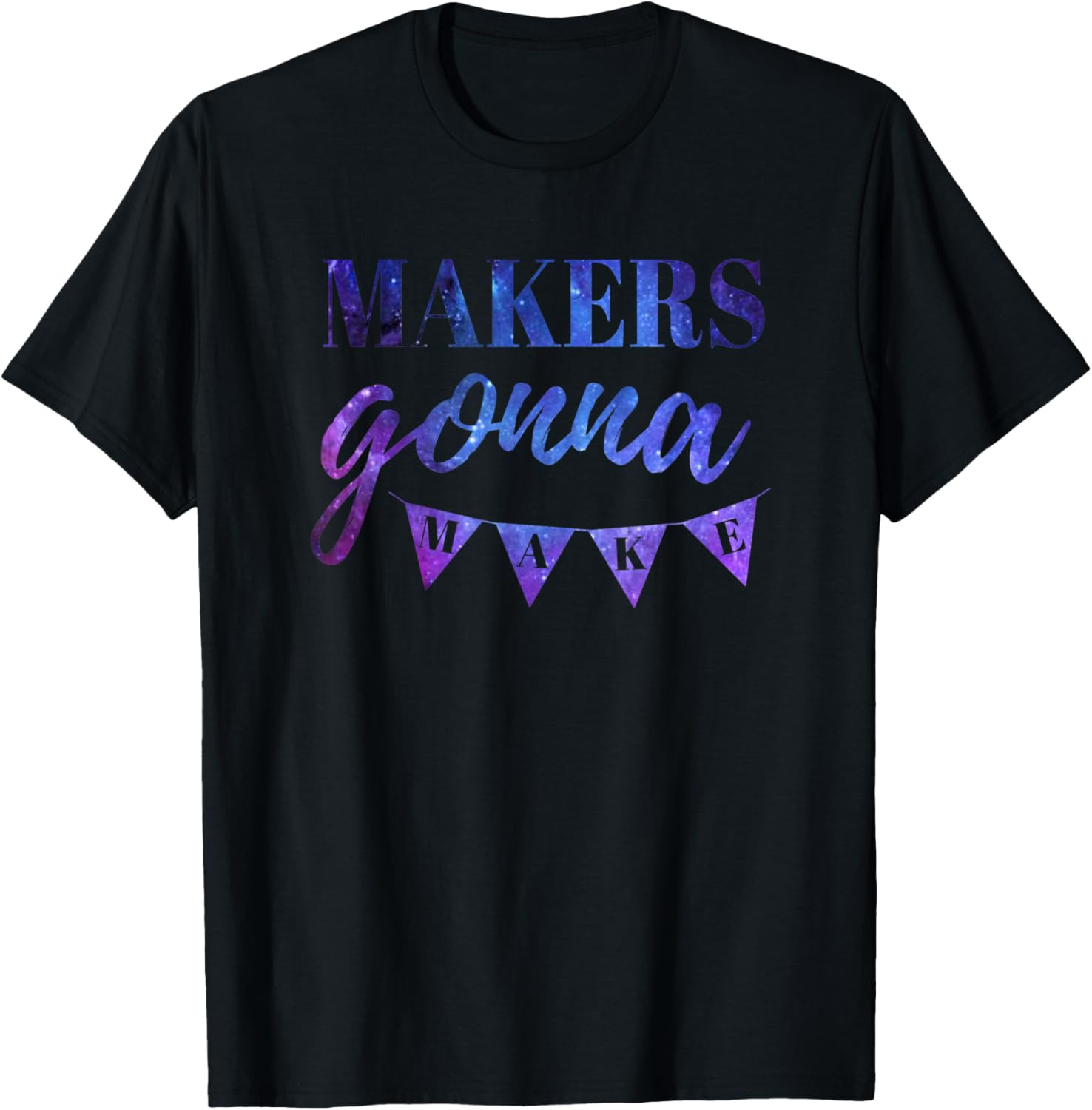 Makers Gonna Make Shirt, Maker T-shirt, girl boss shirt