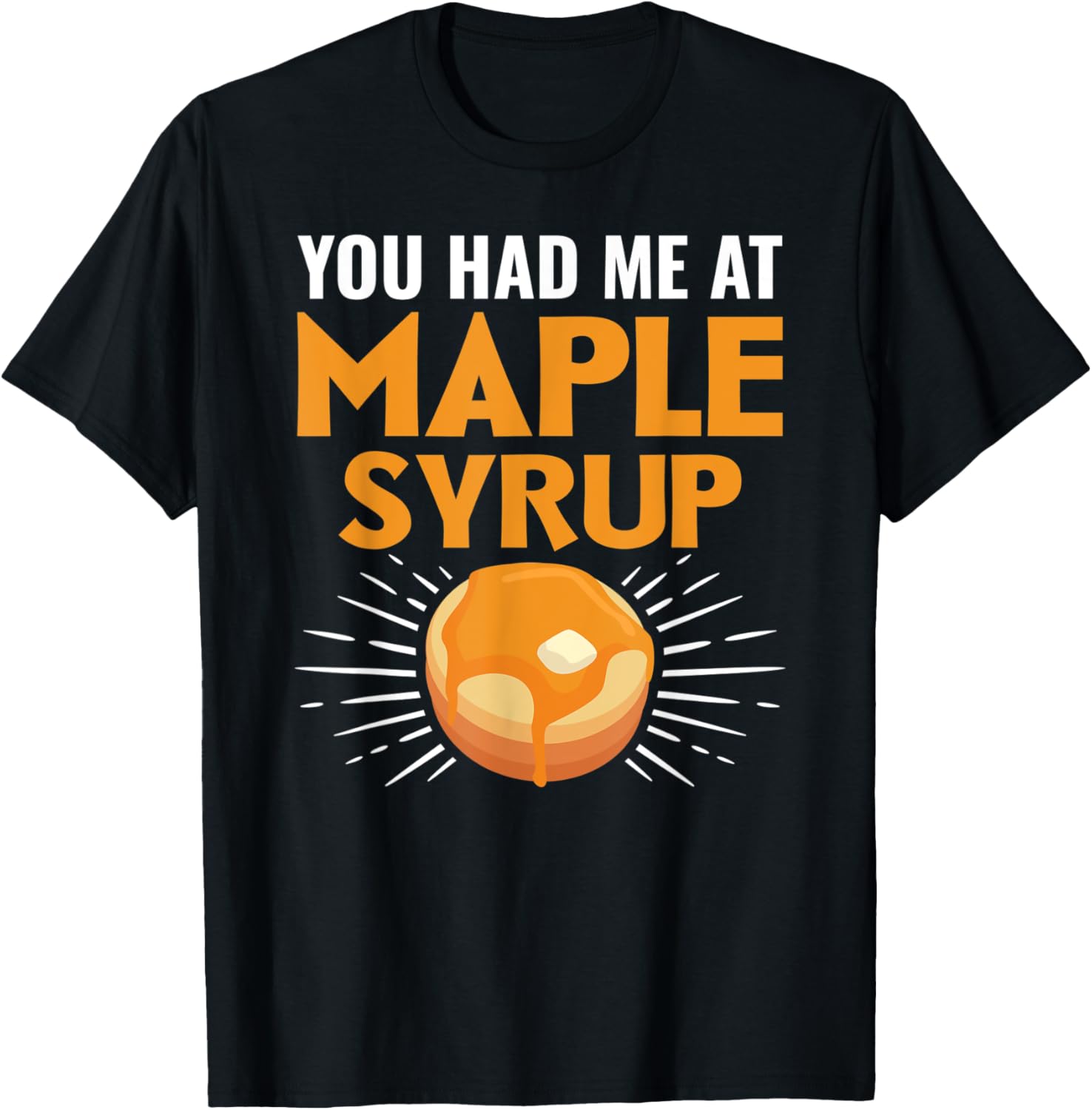 You Had Me At Maple Syrup Pancake Maker