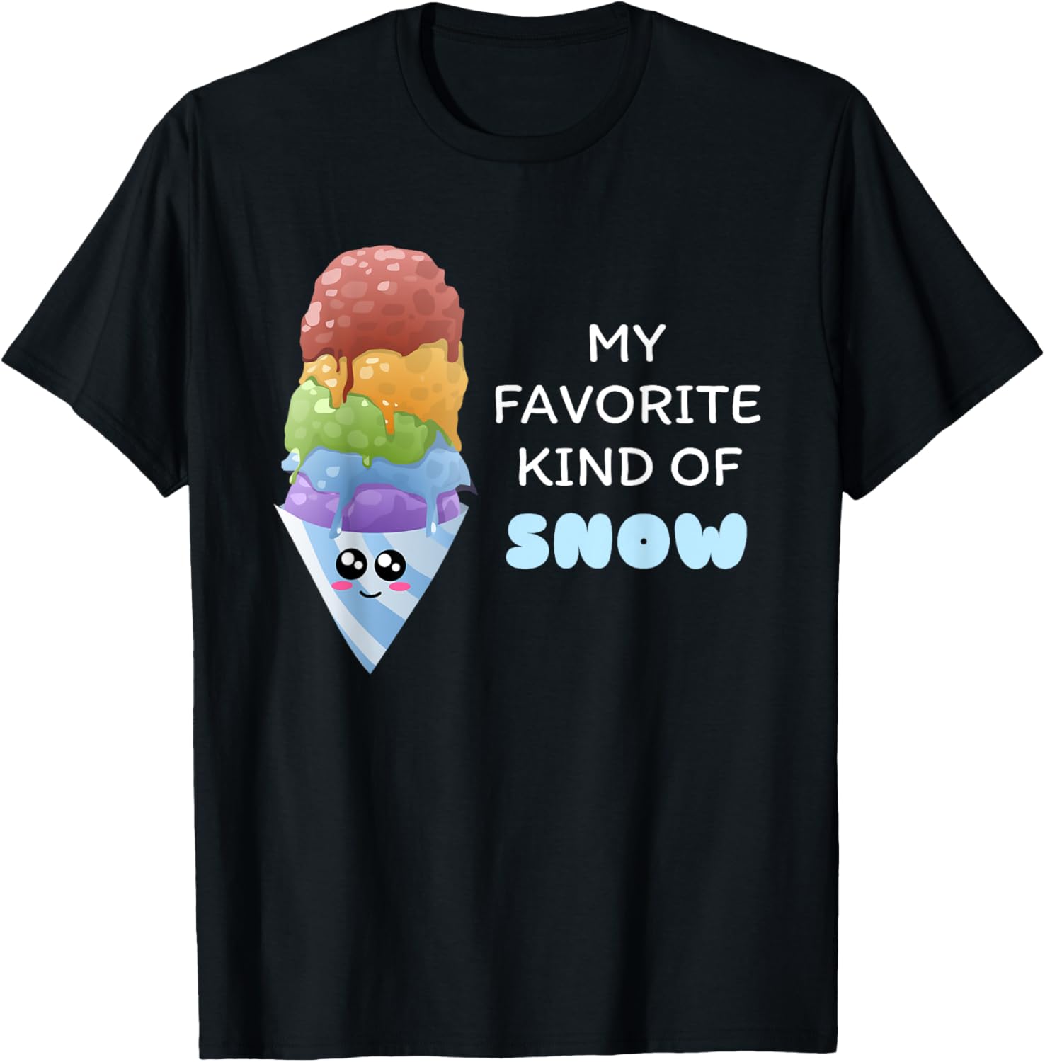 My Favorite Kind Of Snow - Cute Snow Cone Pun Shirt