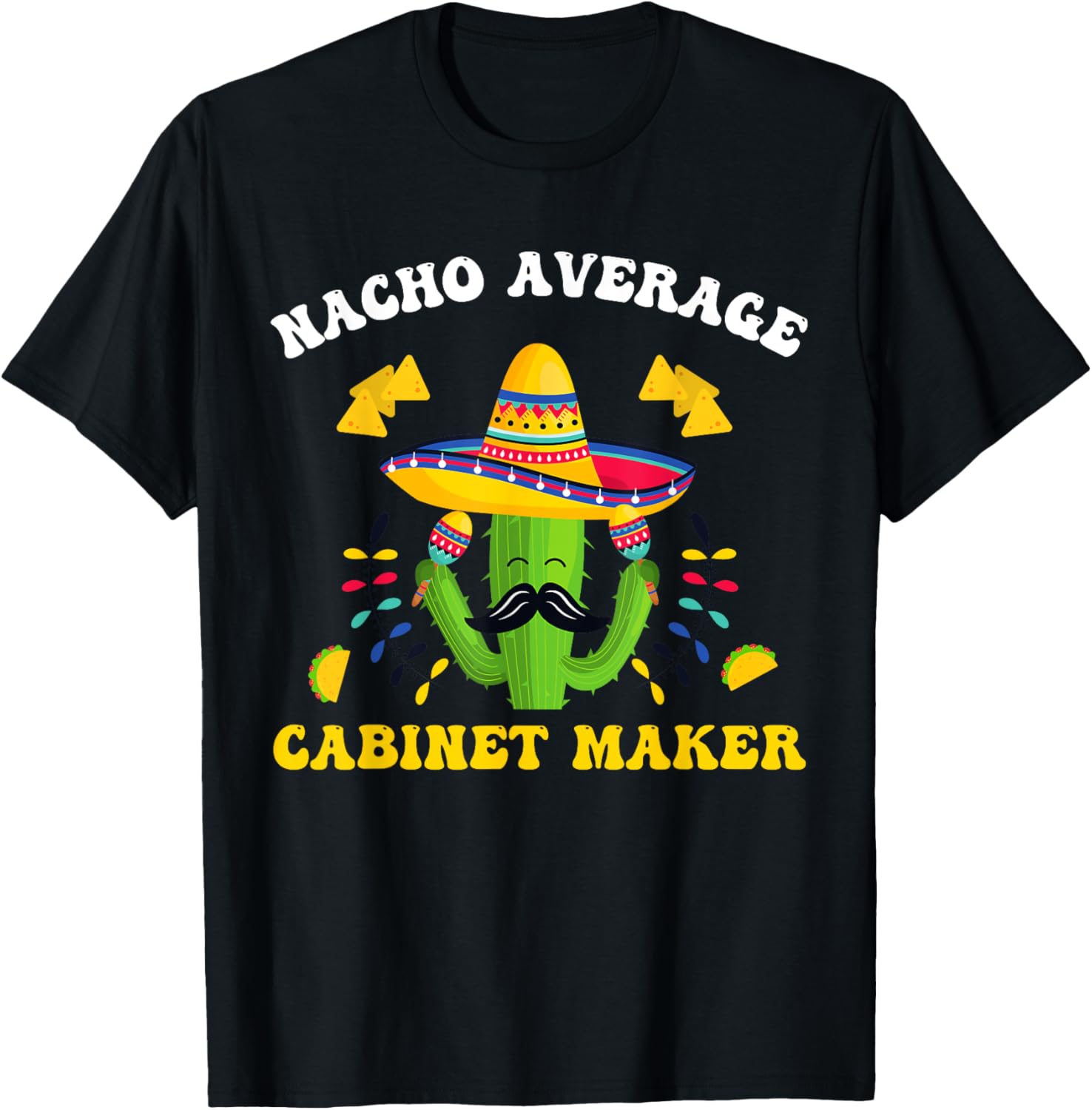 Cinco De Mayo Funny Mexican Nacho Average Cabinet Maker