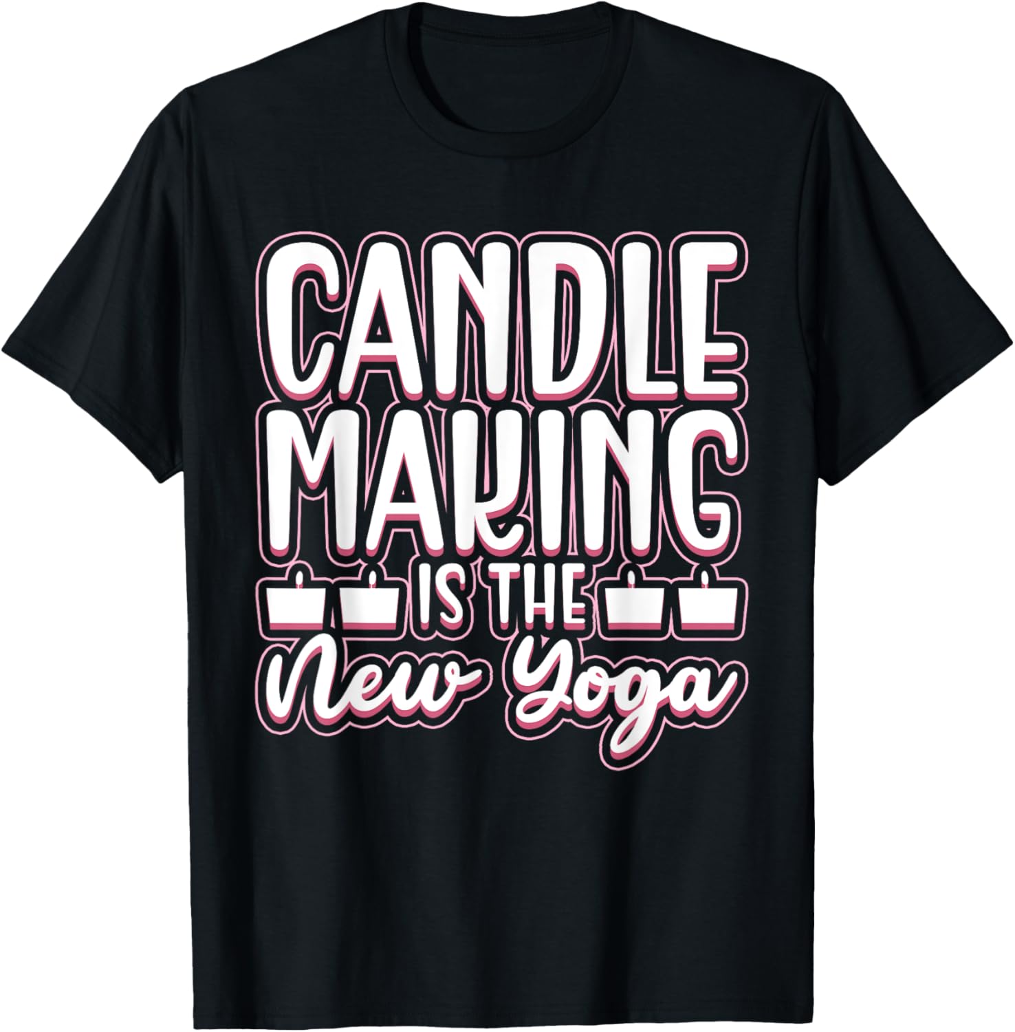 Candle Making Is The New Yoga - Candle Maker Candle Making