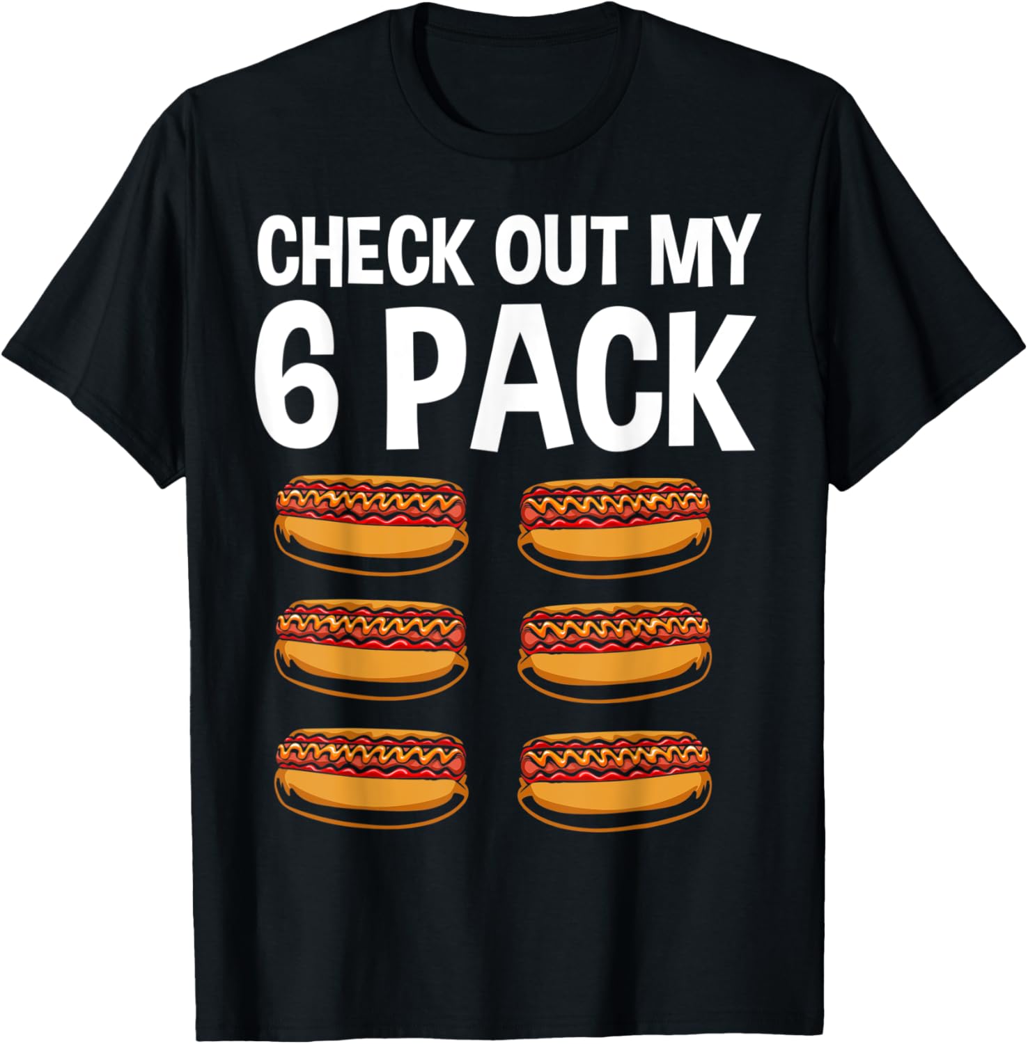 Check Out My 6 Pack Hot Dog Lover Hotdog Eater Hot Dog Maker T-Shirt for Men Women
