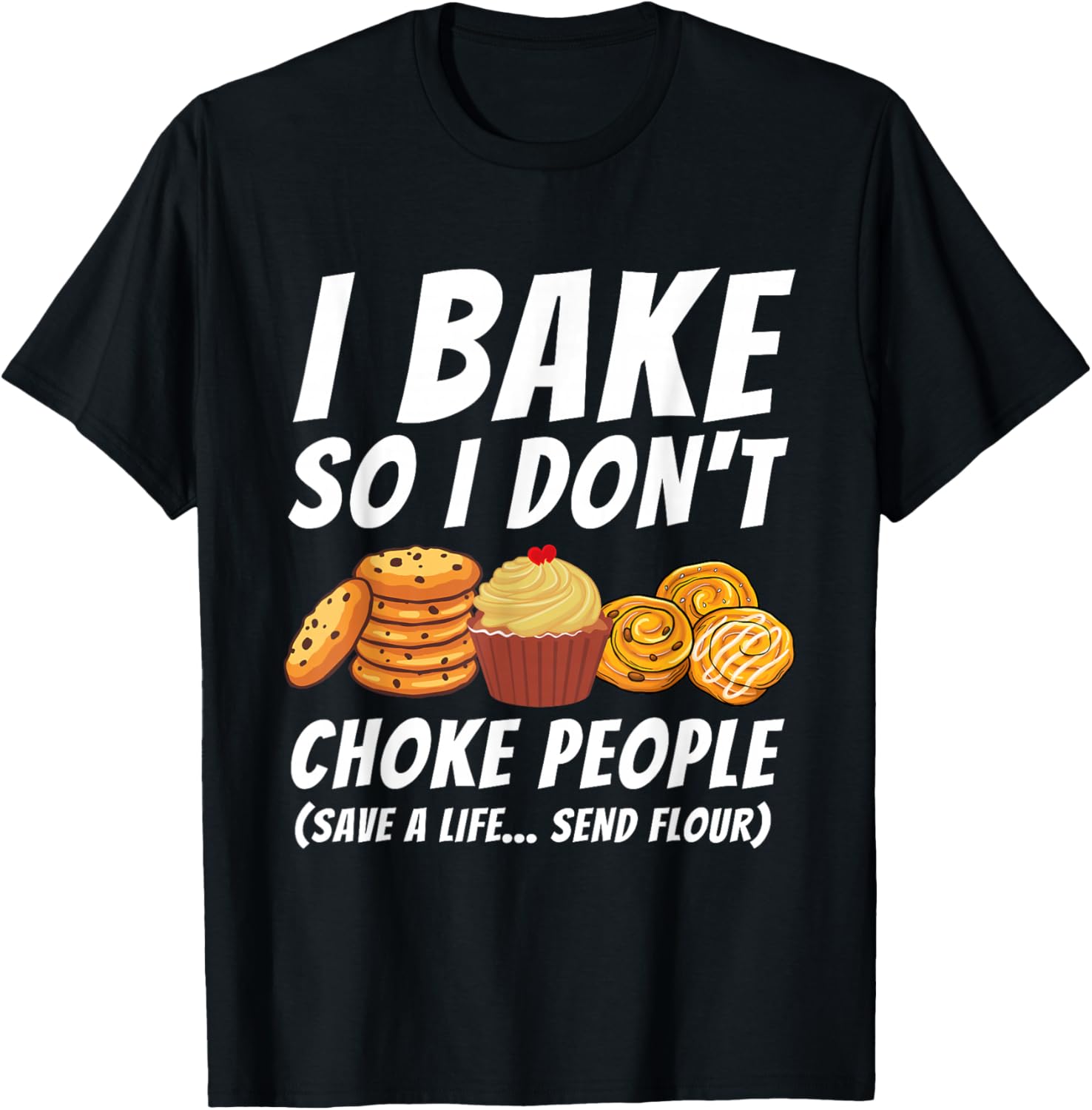 I Bake So I Don't Choke People - Funny Baker Pastry Baking