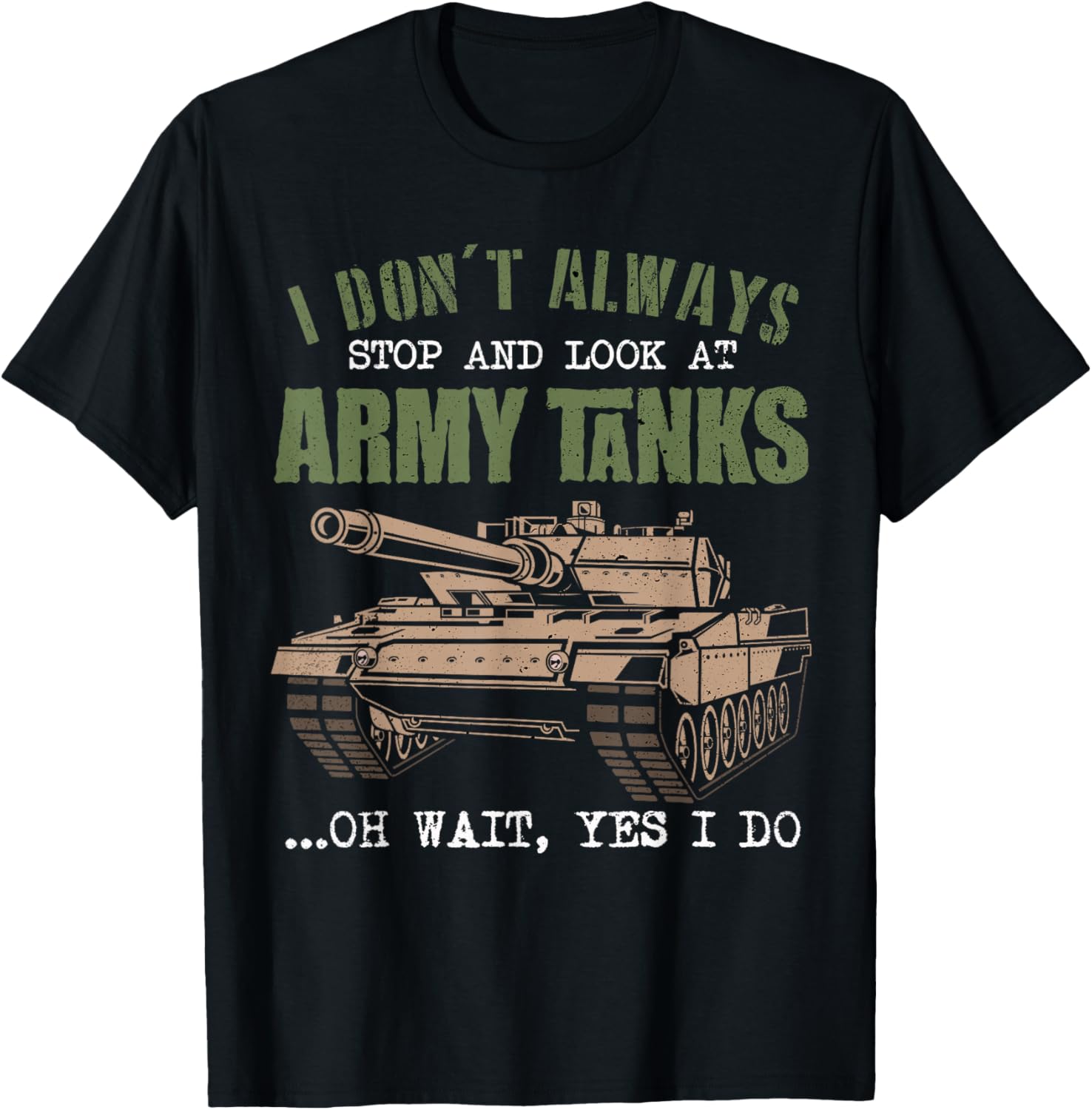 I Don't Always Stop And Look At Army Tanks Vintage Military