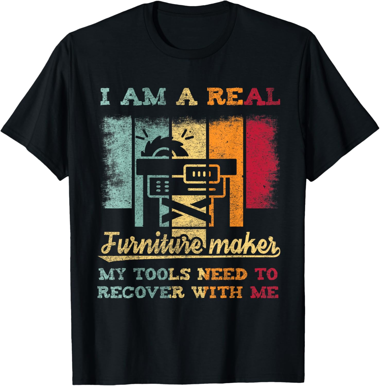 Funny Craftsmen Quote I Am A Real Furniture Maker