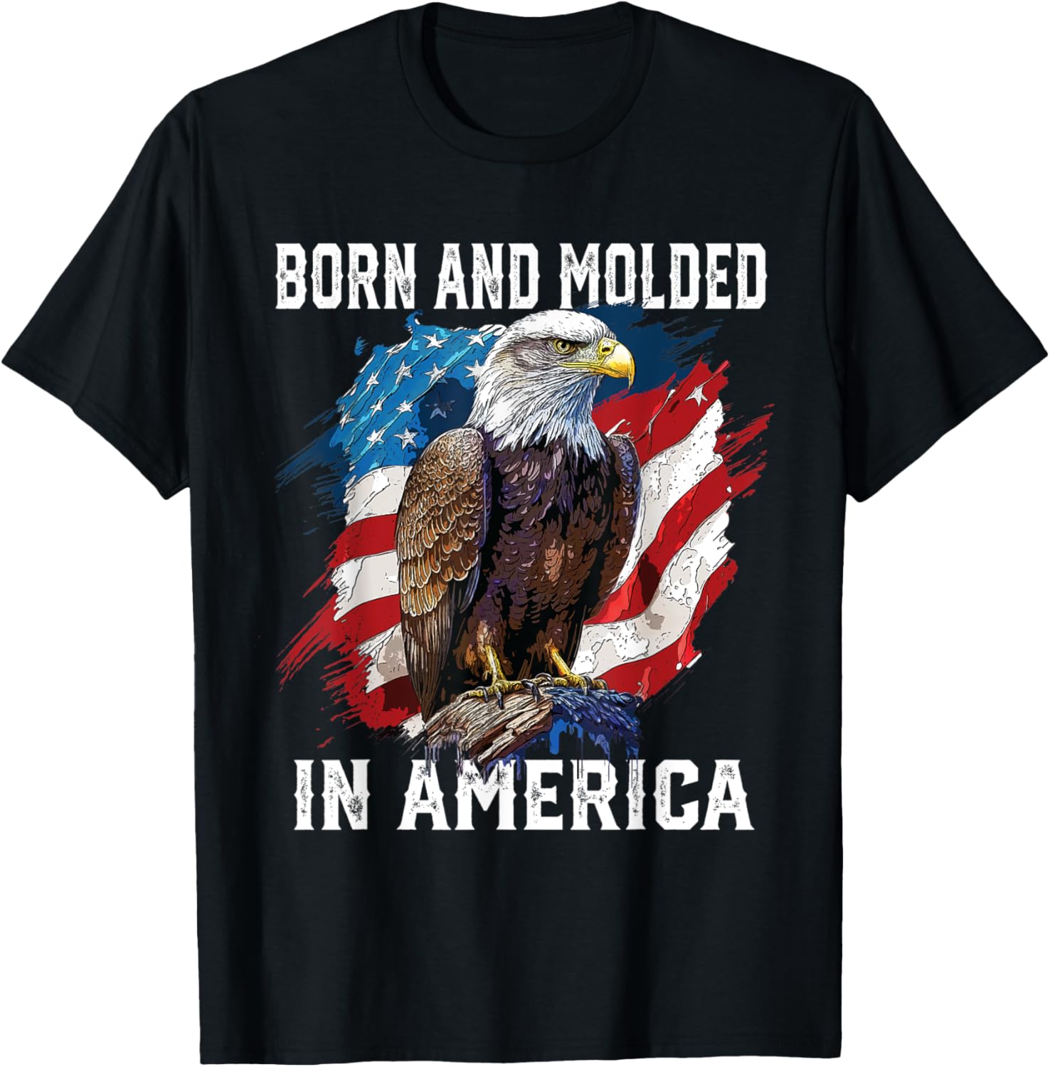 Born and Molded in America American Bald Eagle Patriotism