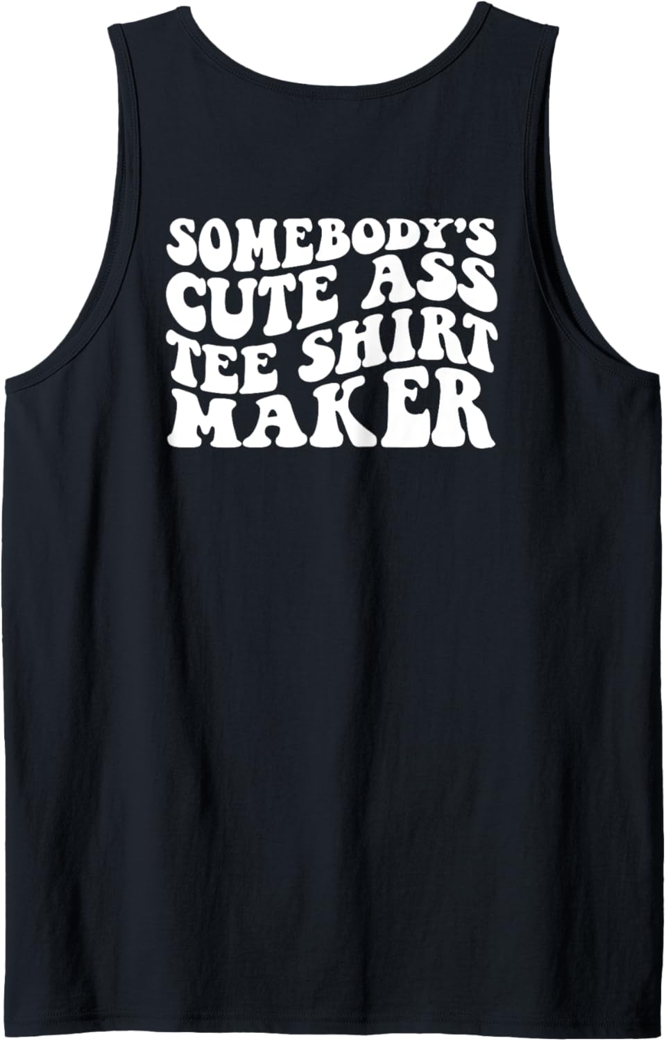 Somebody's Cute Ass Tee Shirt Maker on back Tank Top